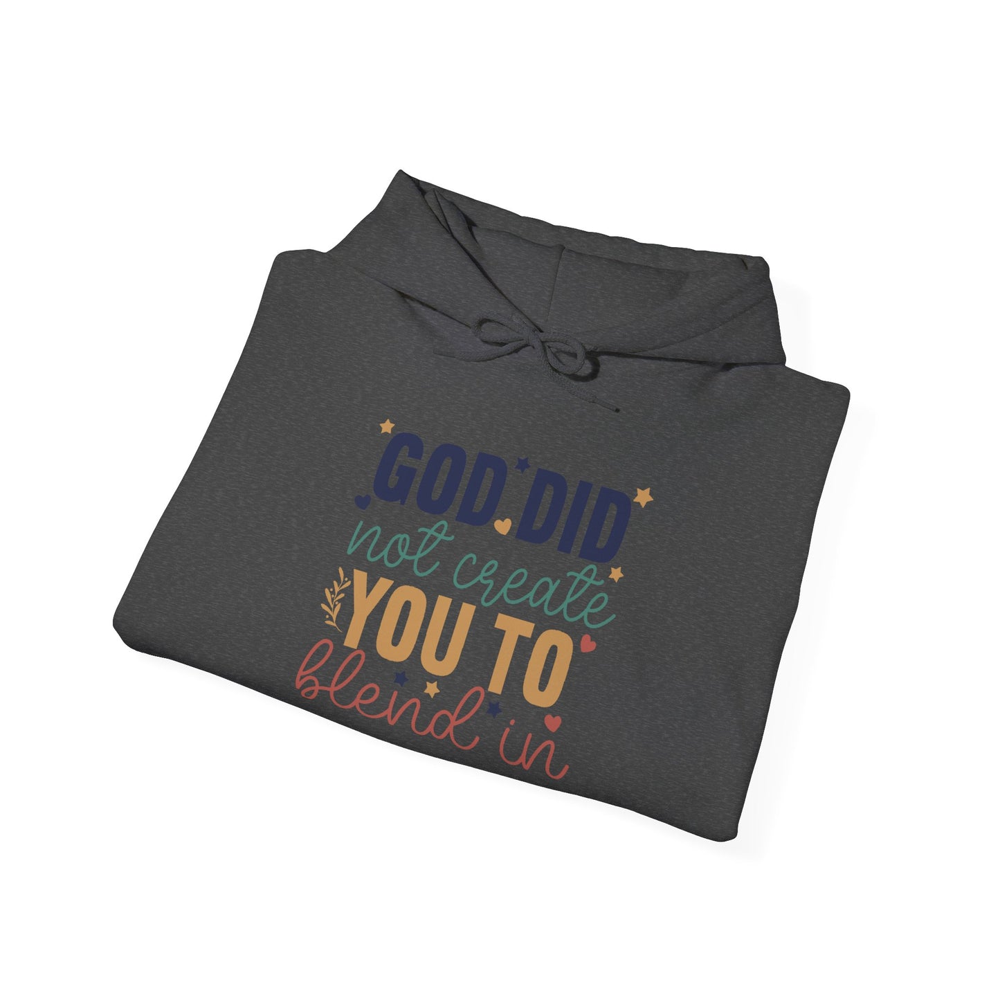 God Did Not Create You To Blend In - Inspirational Quote Hoodie
