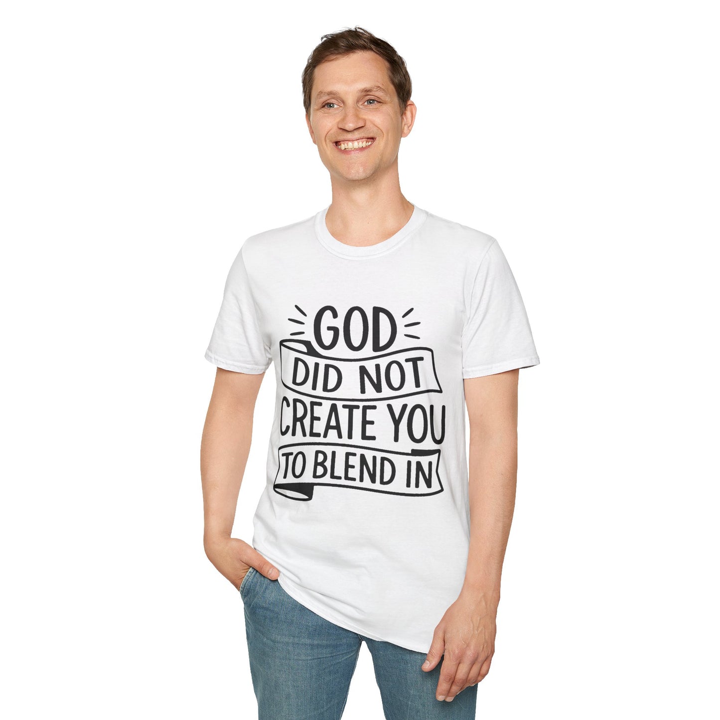 God Did Not Create You to Blend In Softstyle Inspirational T-Shirt