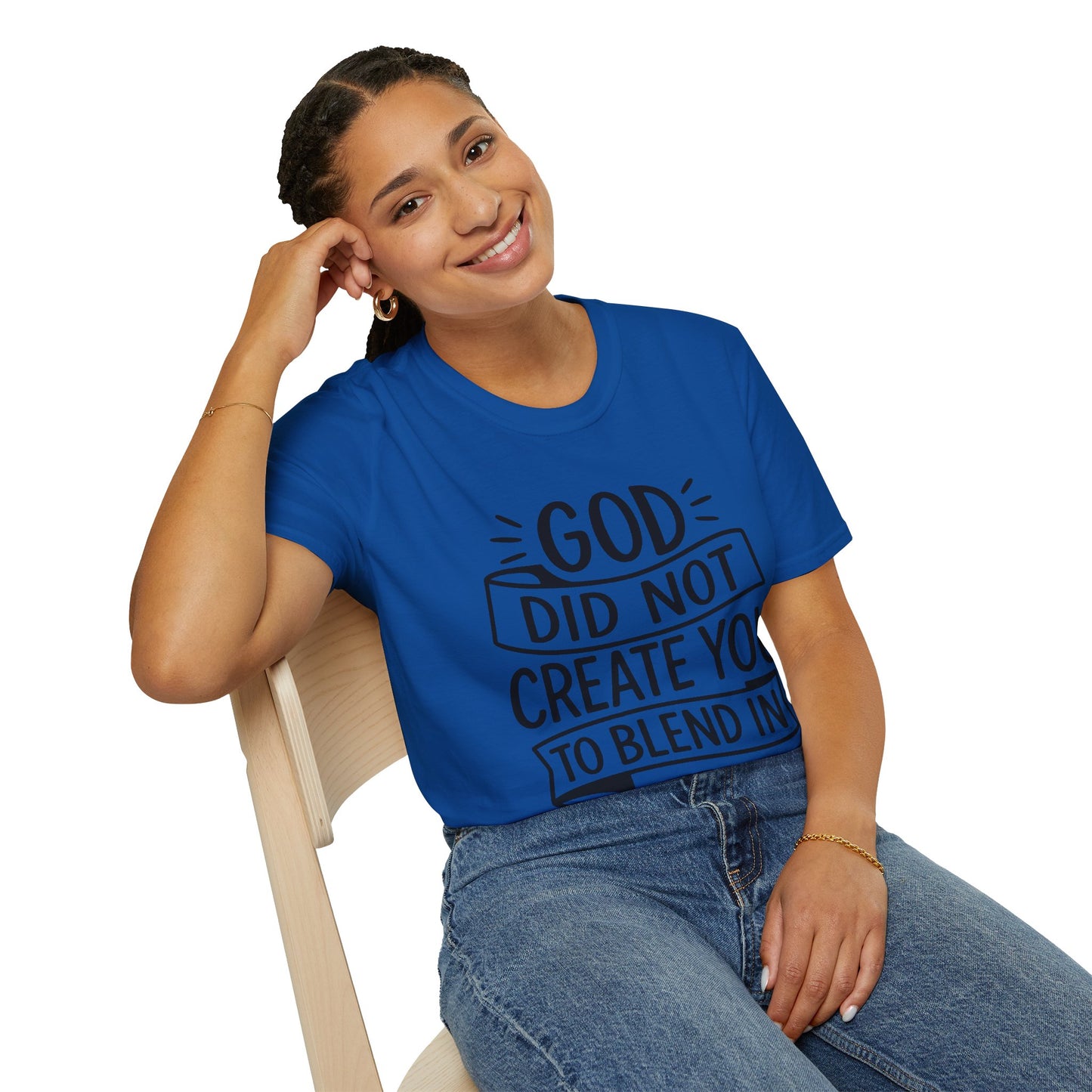 God Did Not Create You to Blend In Softstyle Inspirational T-Shirt