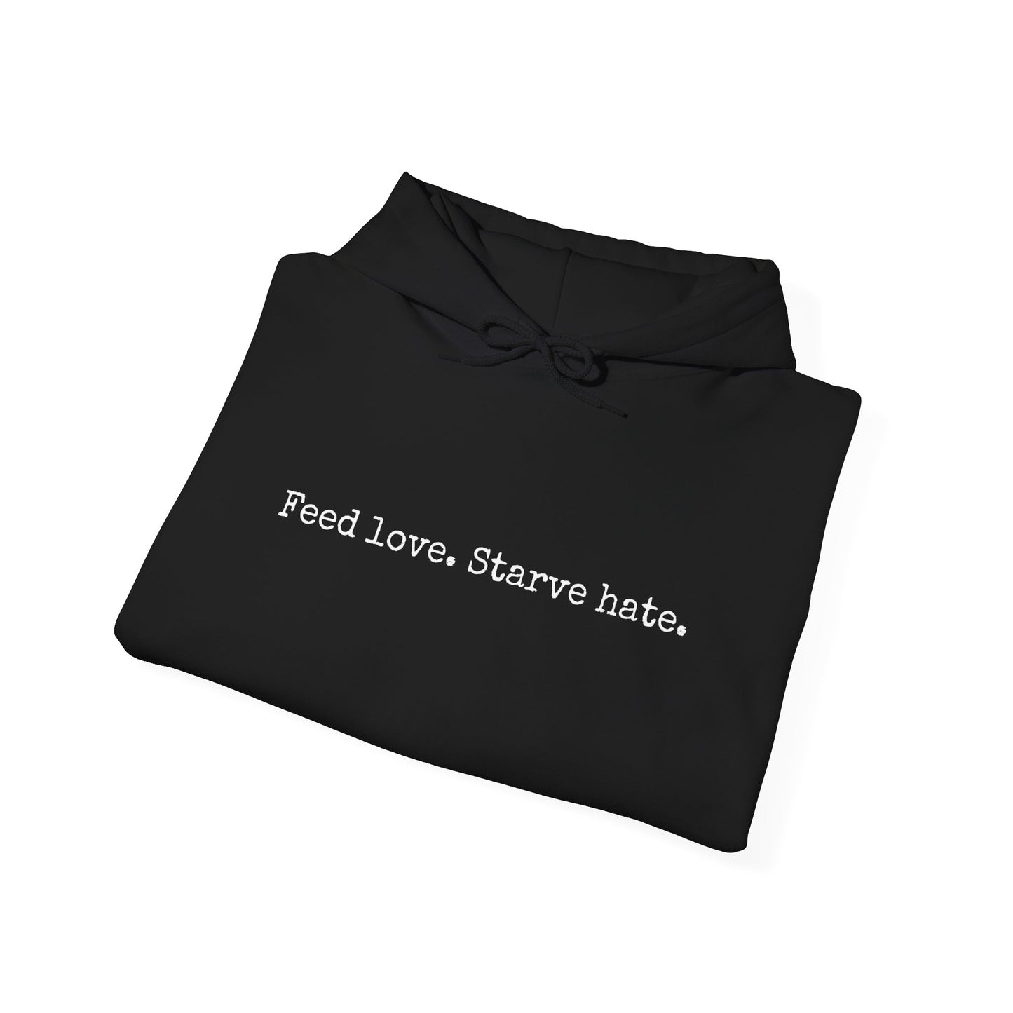 Feed Love Starve Hate Hoodie