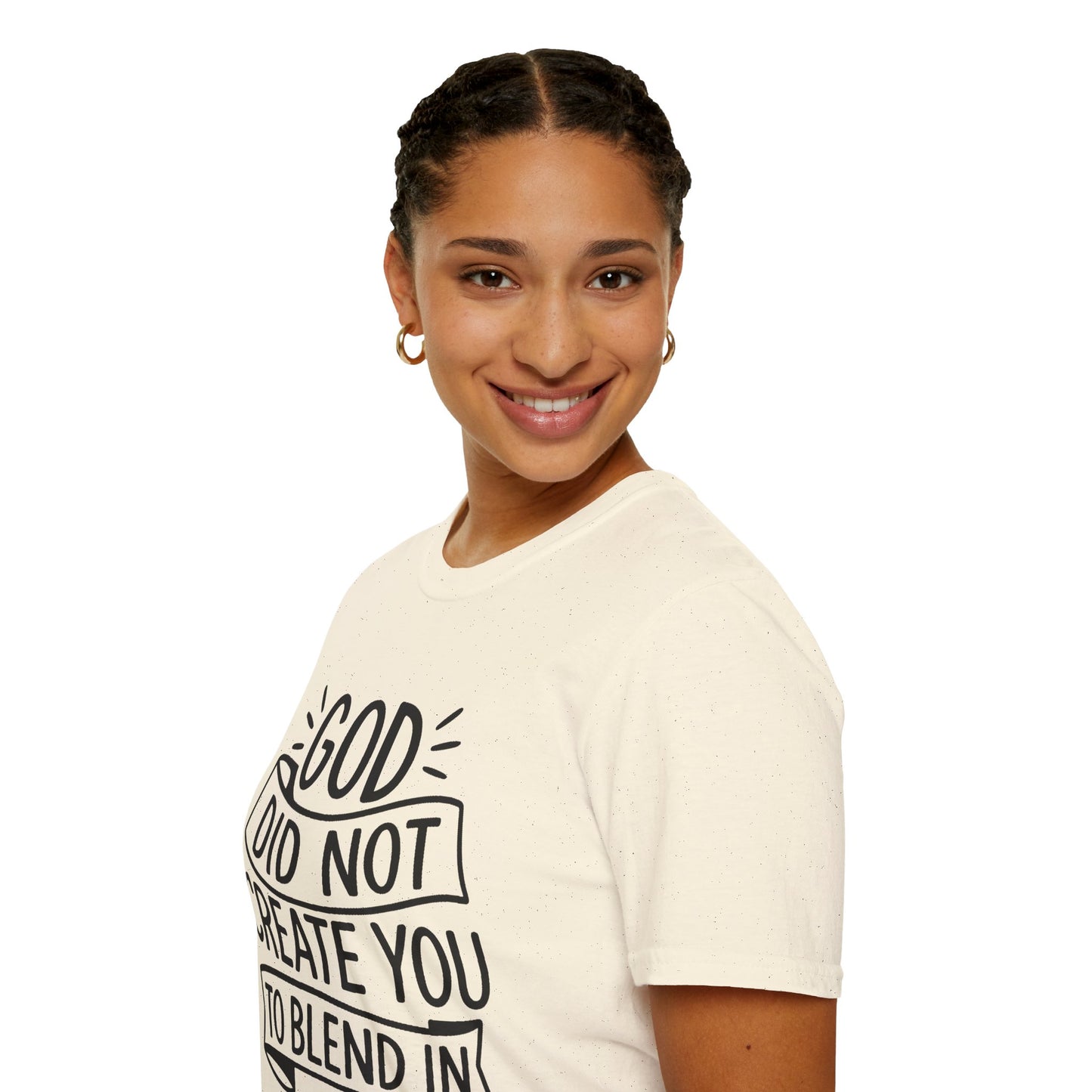 God Did Not Create You to Blend In Softstyle Inspirational T-Shirt