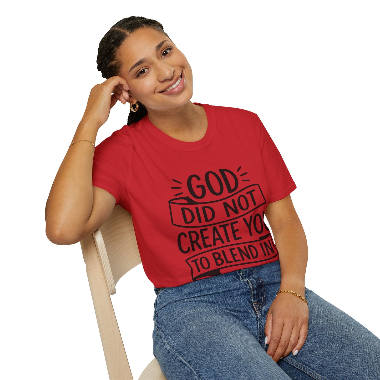 God Did Not Create You to Blend In Softstyle Inspirational T-Shirt