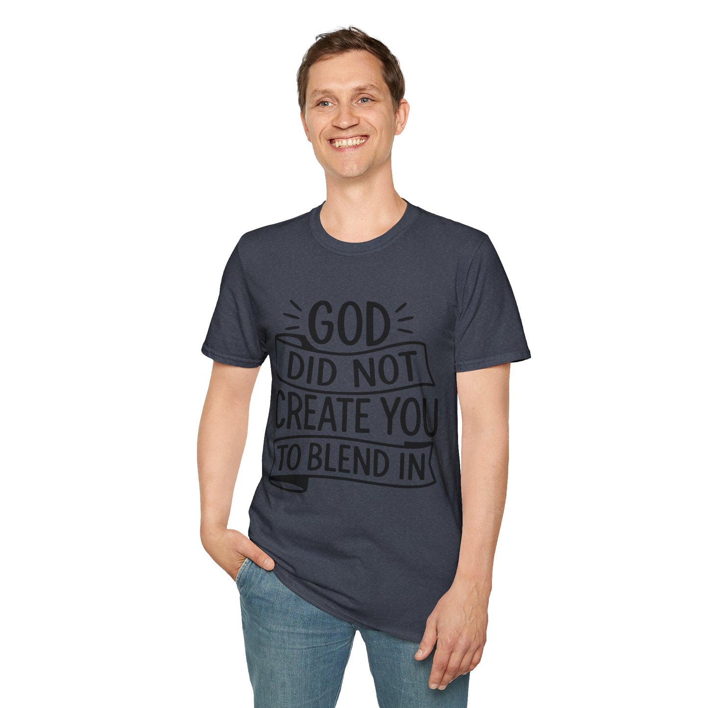God Did Not Create You to Blend In Softstyle Inspirational T-Shirt