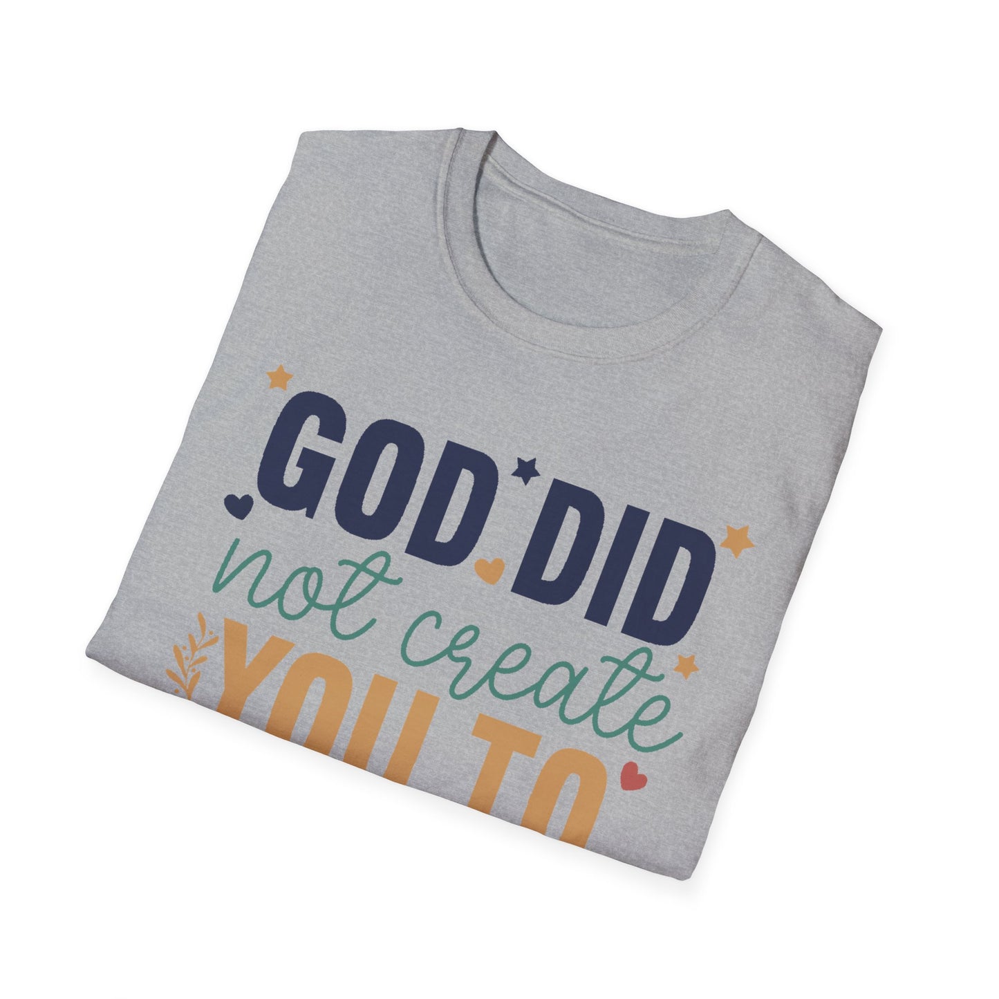 God Did Not Create You To Blend In T-Shirt, Motivational/Inspirational Apparel