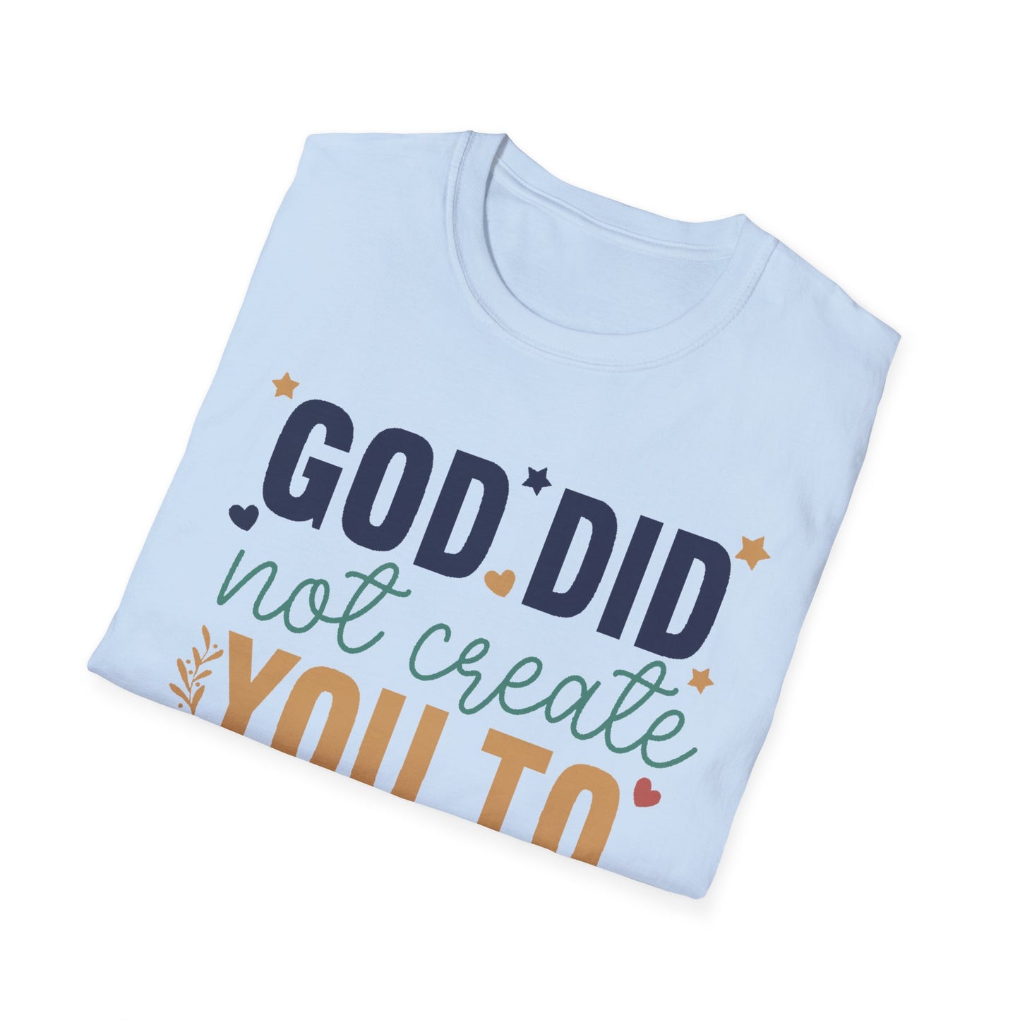 God Did Not Create You To Blend In T-Shirt, Motivational/Inspirational Apparel