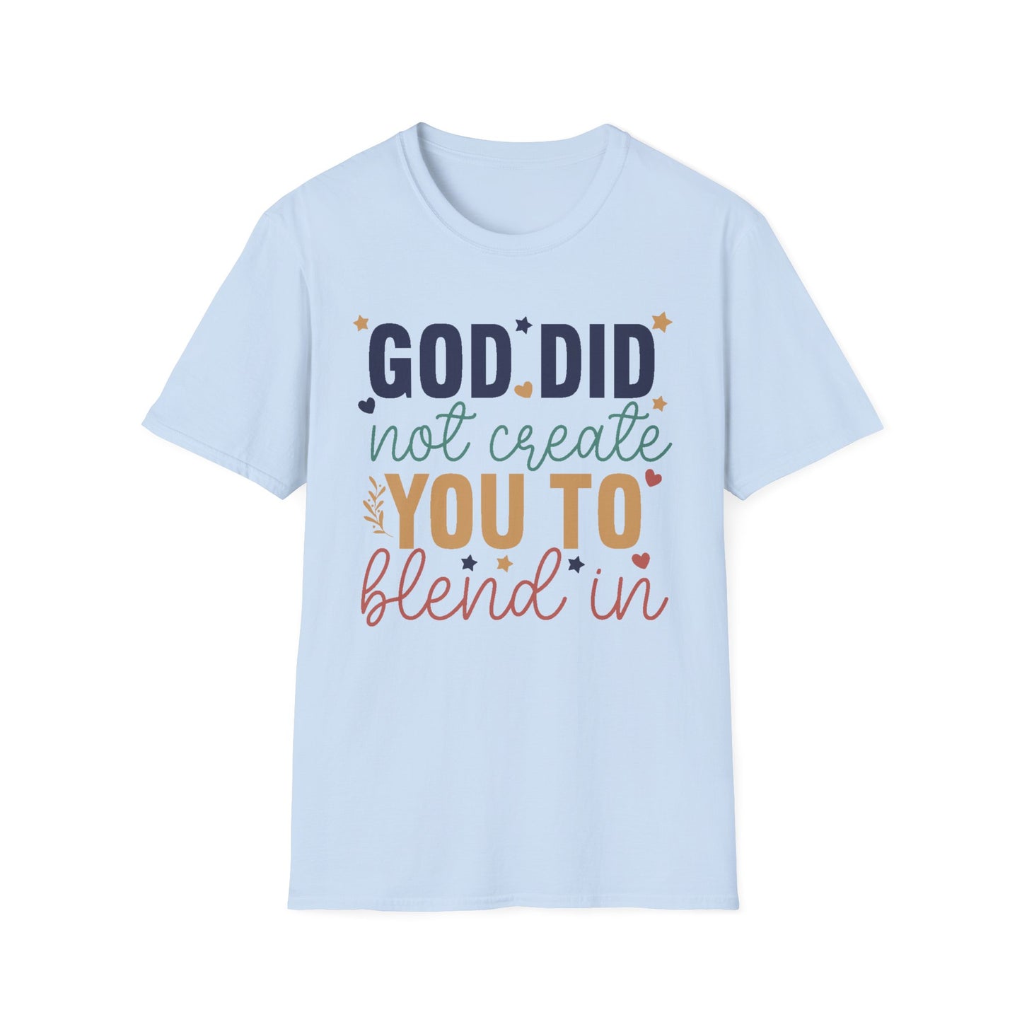 God Did Not Create You To Blend In T-Shirt, Motivational/Inspirational Apparel