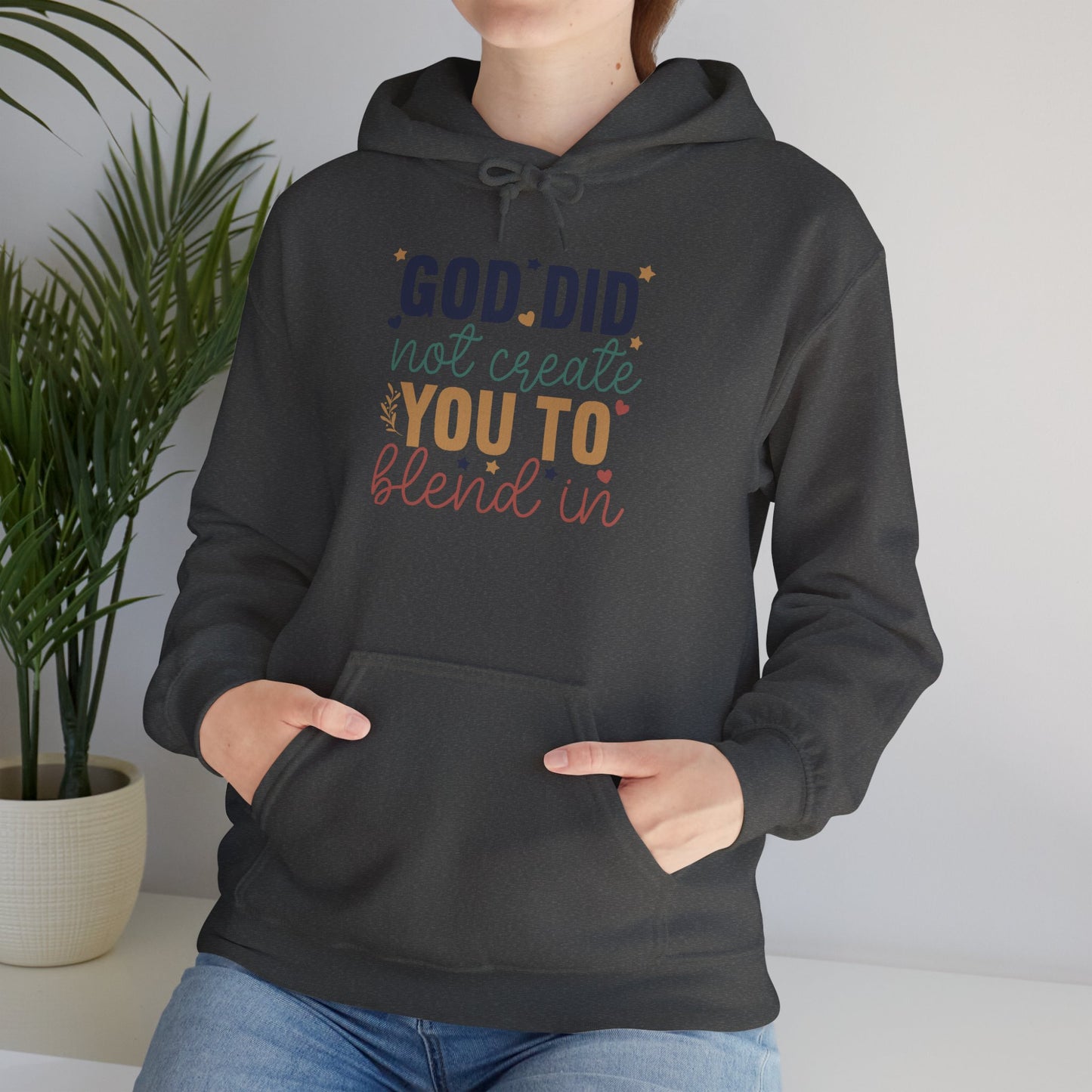 God Did Not Create You To Blend In - Inspirational Quote Hoodie