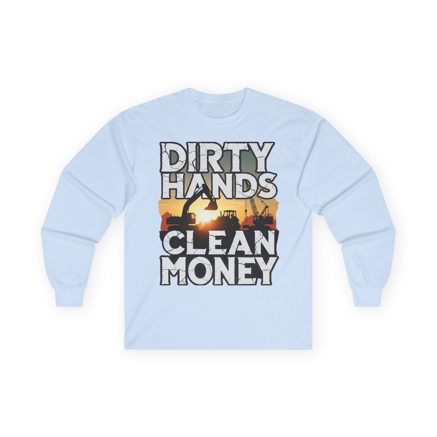 Dirty Hands Clean Money Long Sleeve T-Shirt - Great Gift For Hard Workers