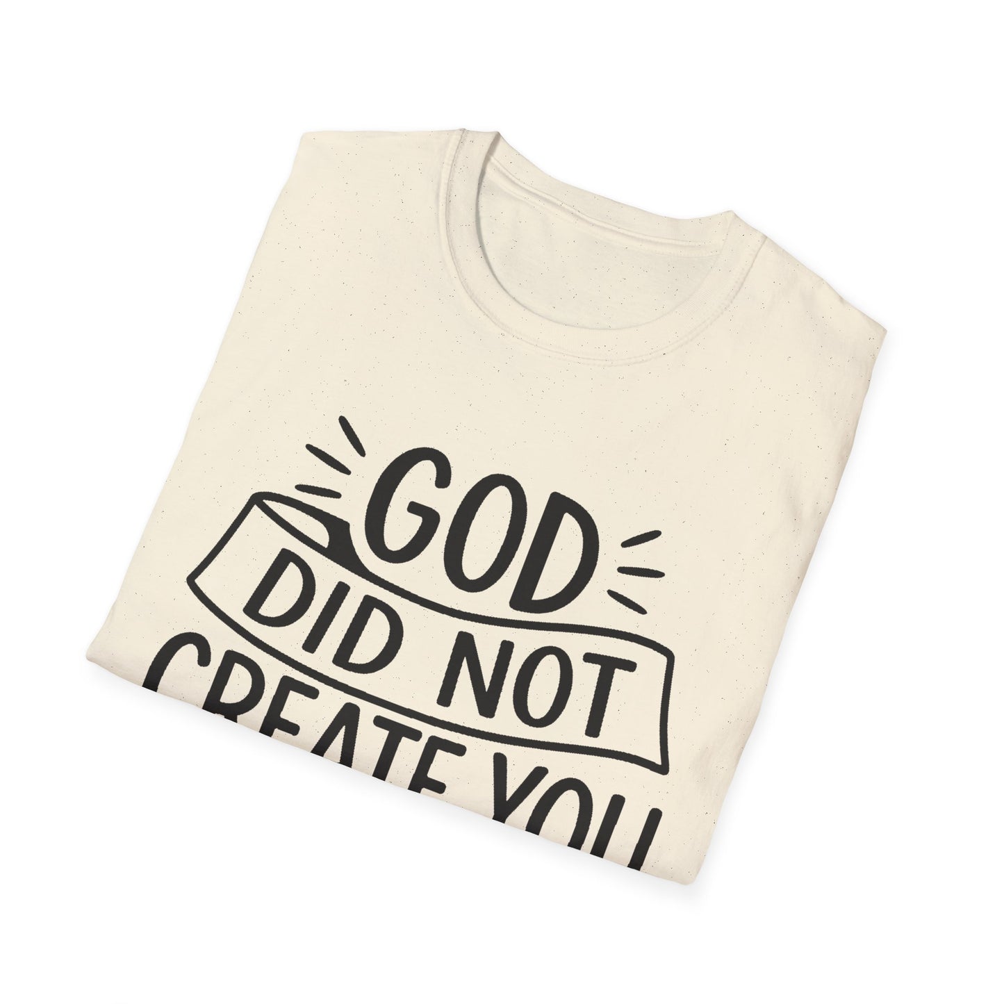 God Did Not Create You to Blend In Softstyle Inspirational T-Shirt