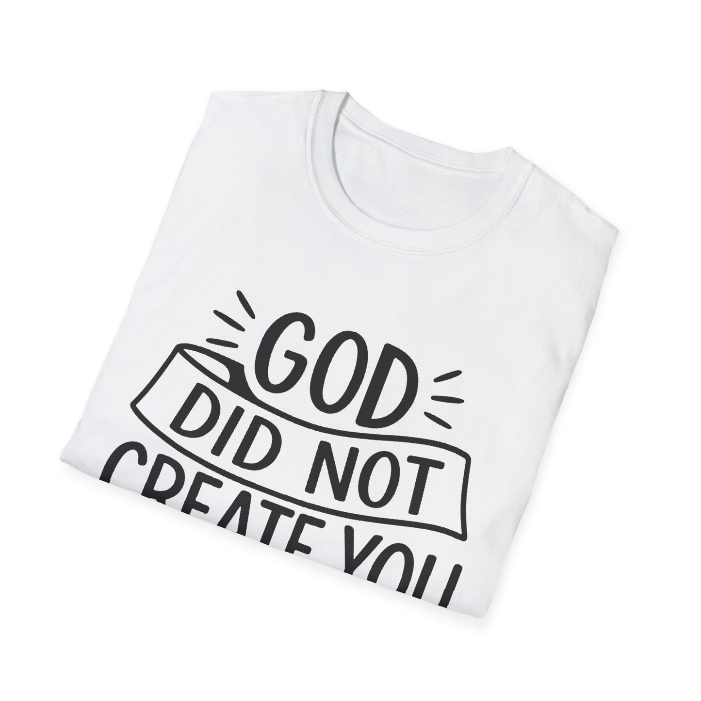 God Did Not Create You to Blend In Softstyle Inspirational T-Shirt