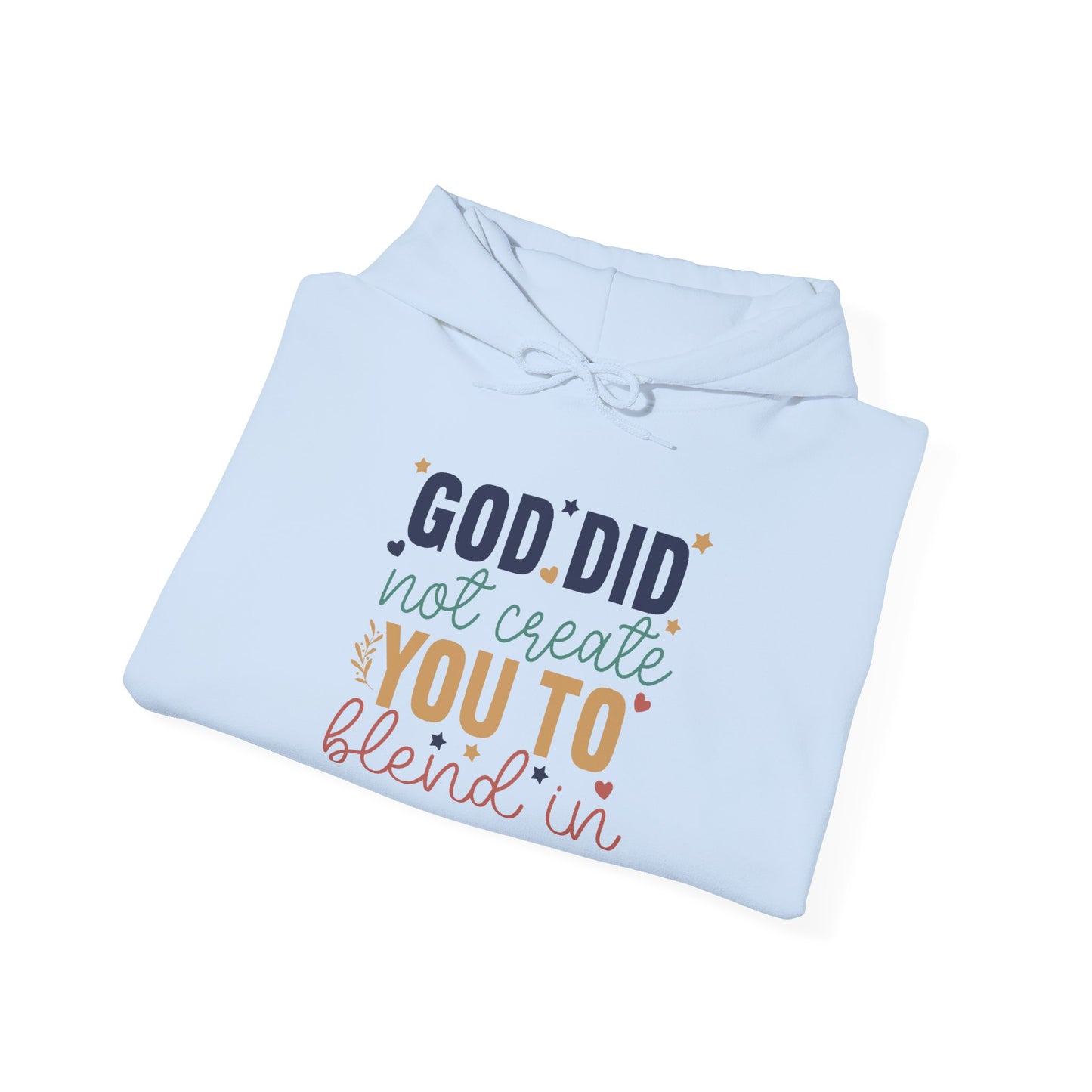 God Did Not Create You To Blend In - Inspirational Quote Hoodie