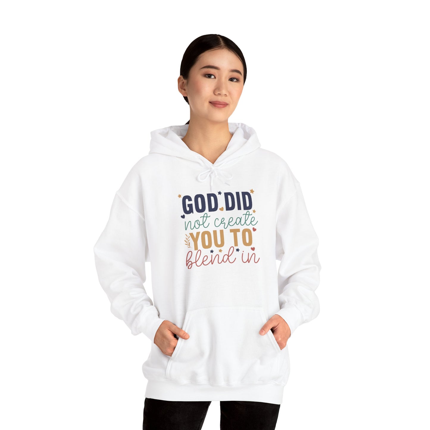 God Did Not Create You To Blend In - Inspirational Quote Hoodie