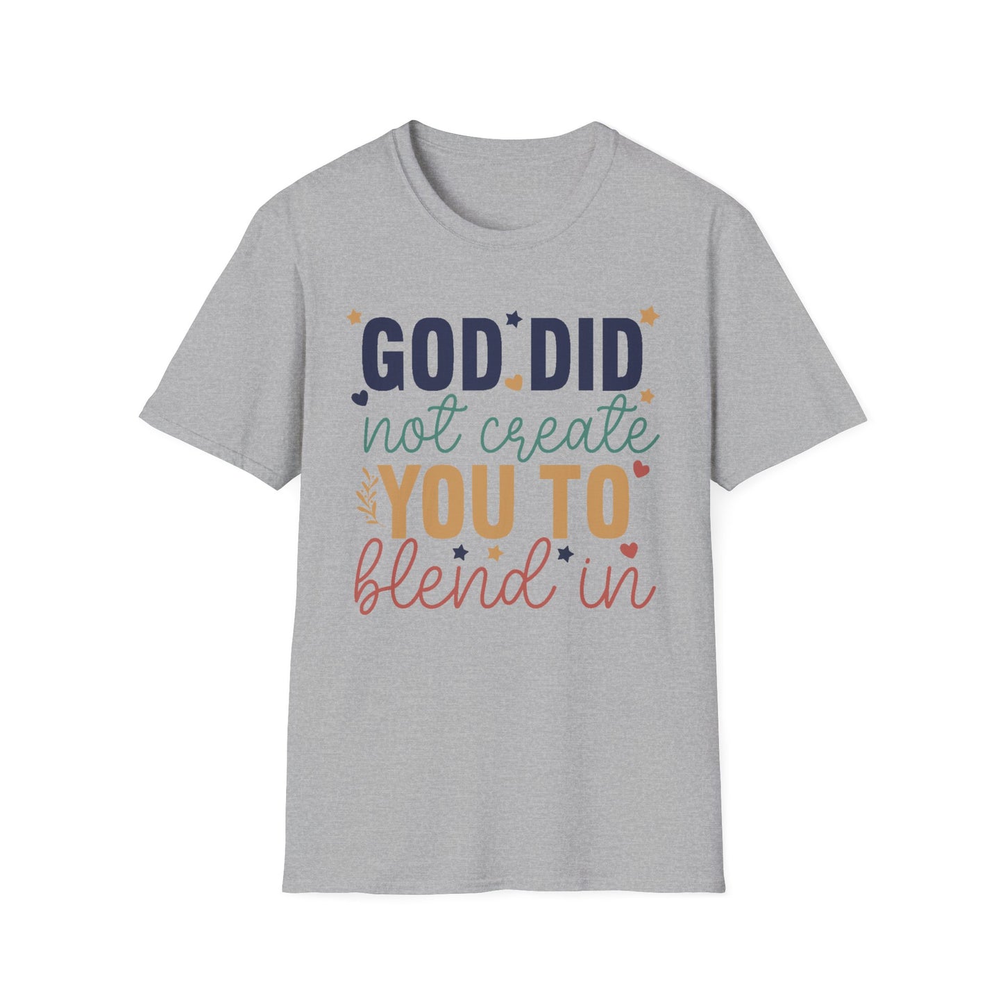 God Did Not Create You To Blend In T-Shirt, Motivational/Inspirational Apparel