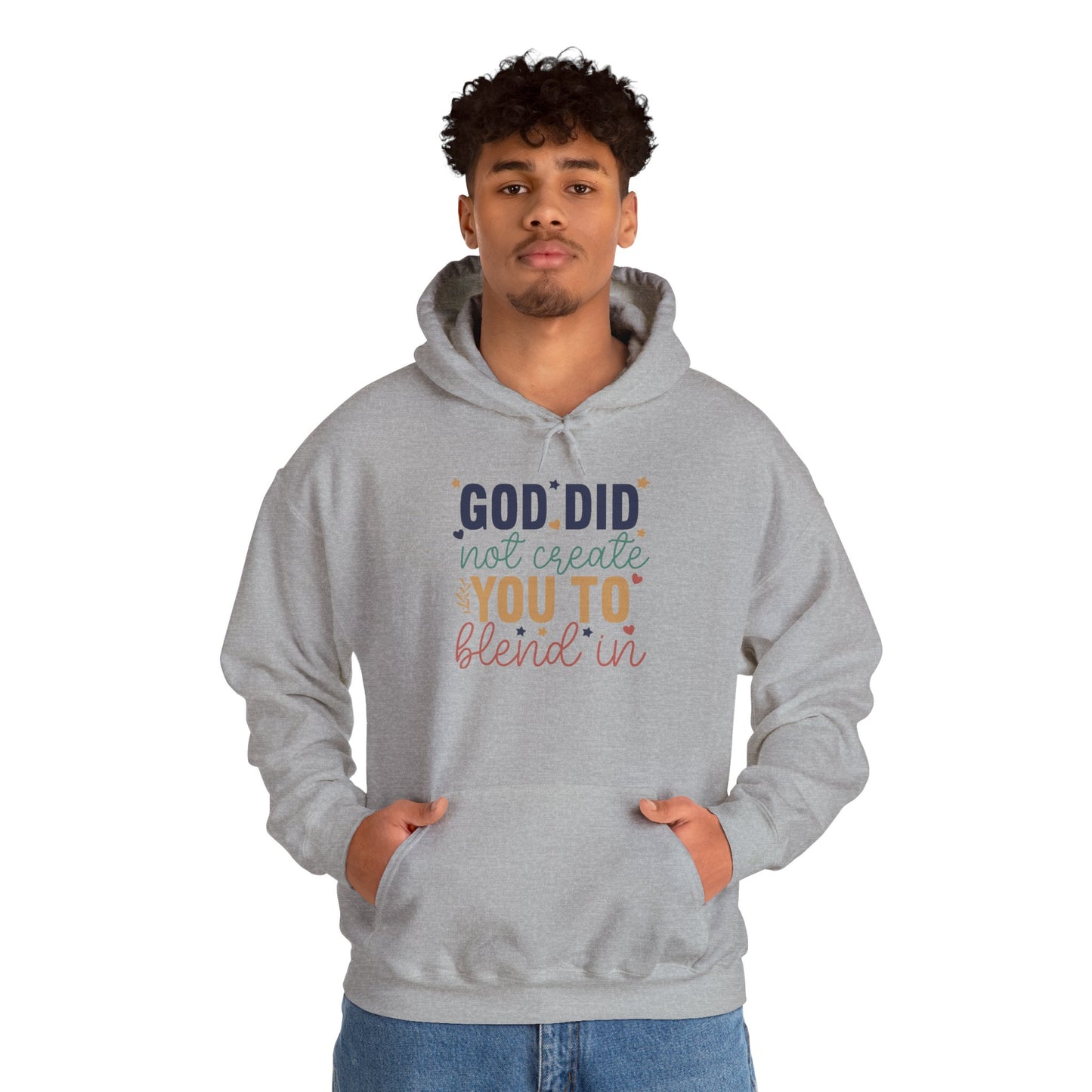 God Did Not Create You To Blend In - Inspirational Quote Hoodie