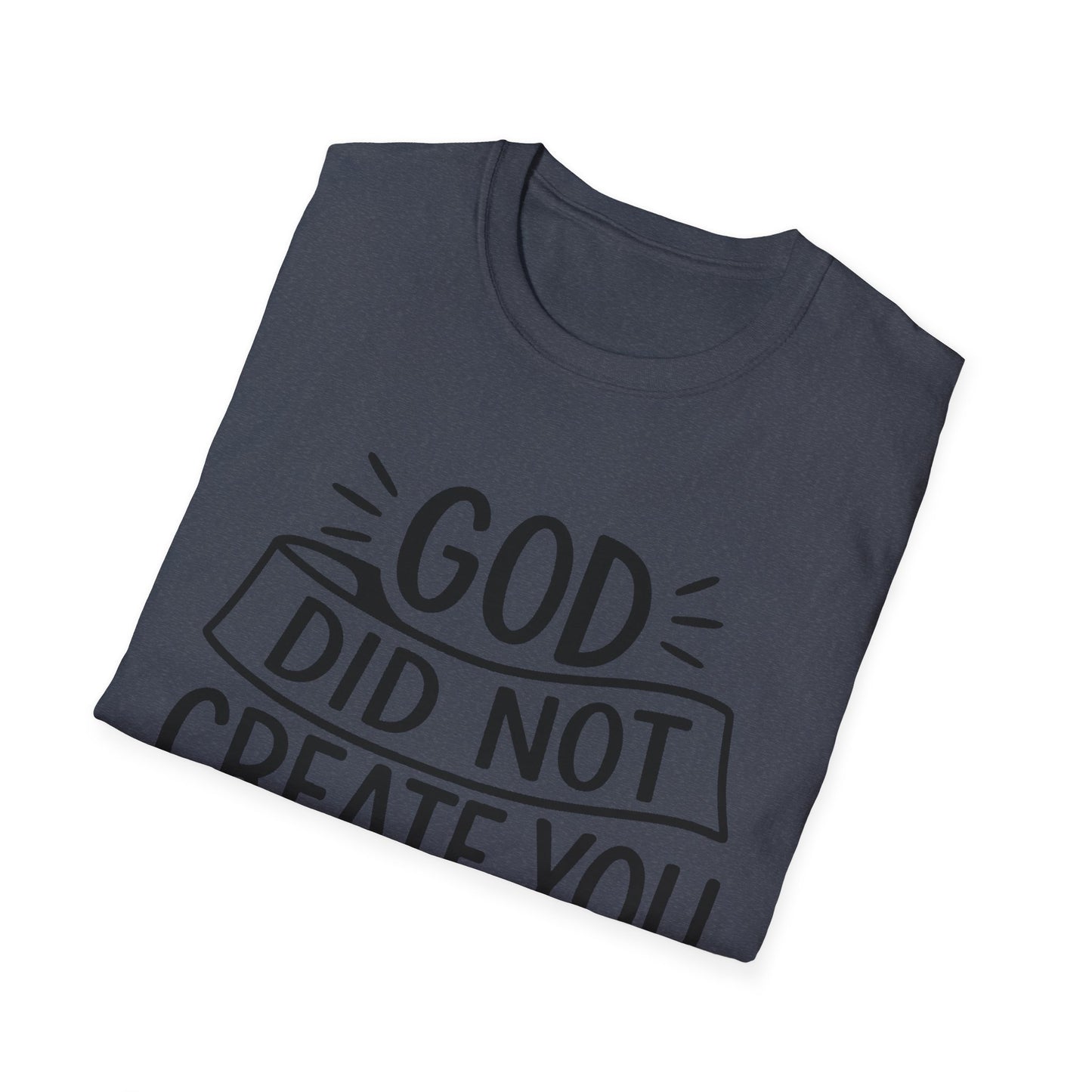 God Did Not Create You to Blend In Softstyle Inspirational T-Shirt