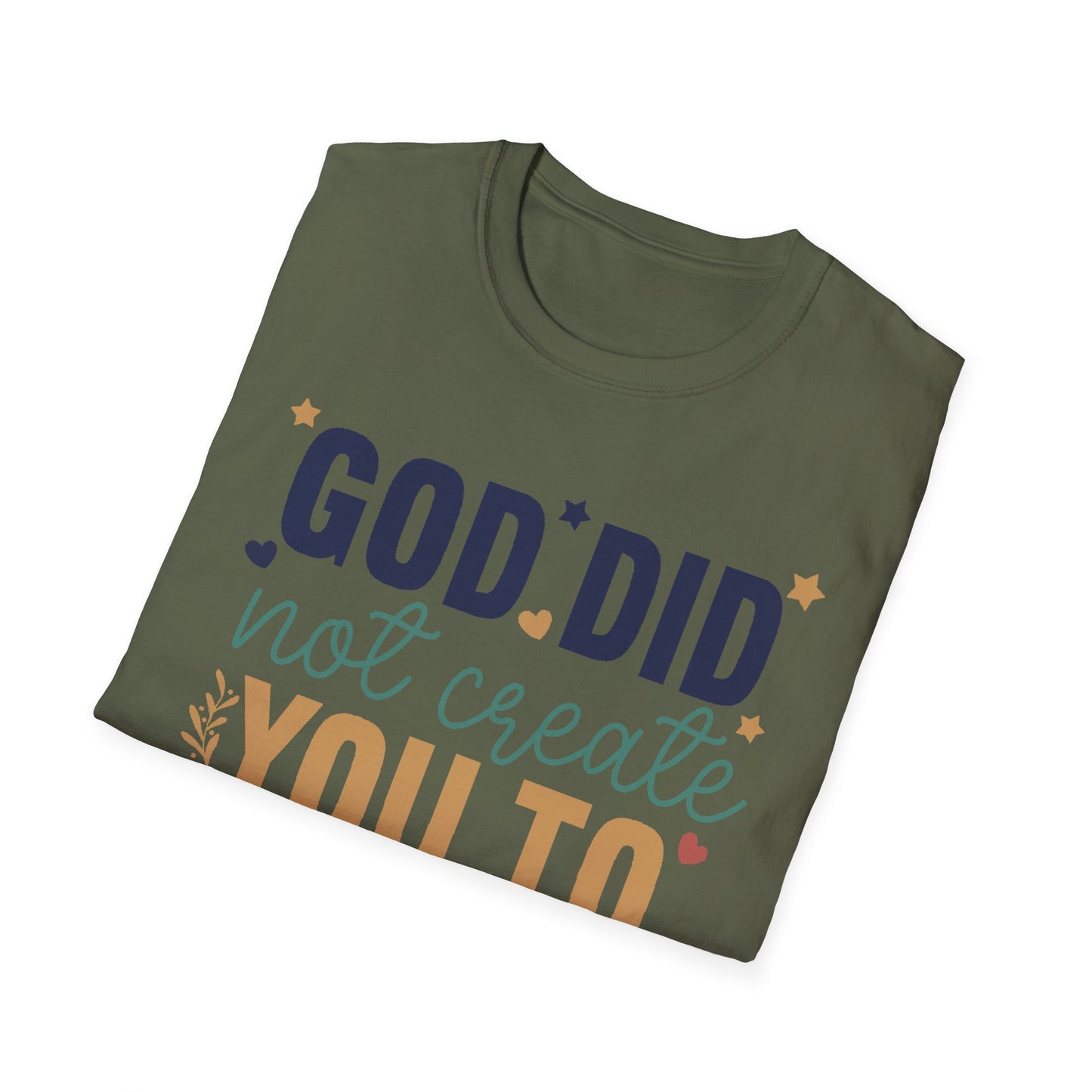 God Did Not Create You To Blend In T-Shirt, Motivational/Inspirational Apparel
