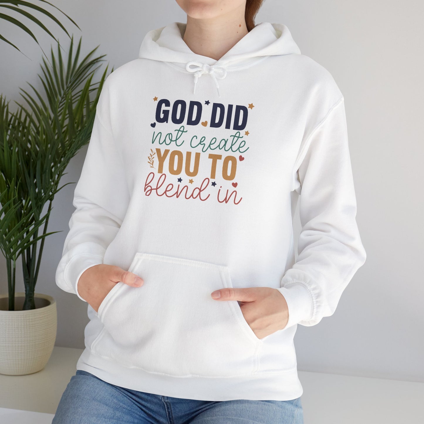 God Did Not Create You To Blend In - Inspirational Quote Hoodie
