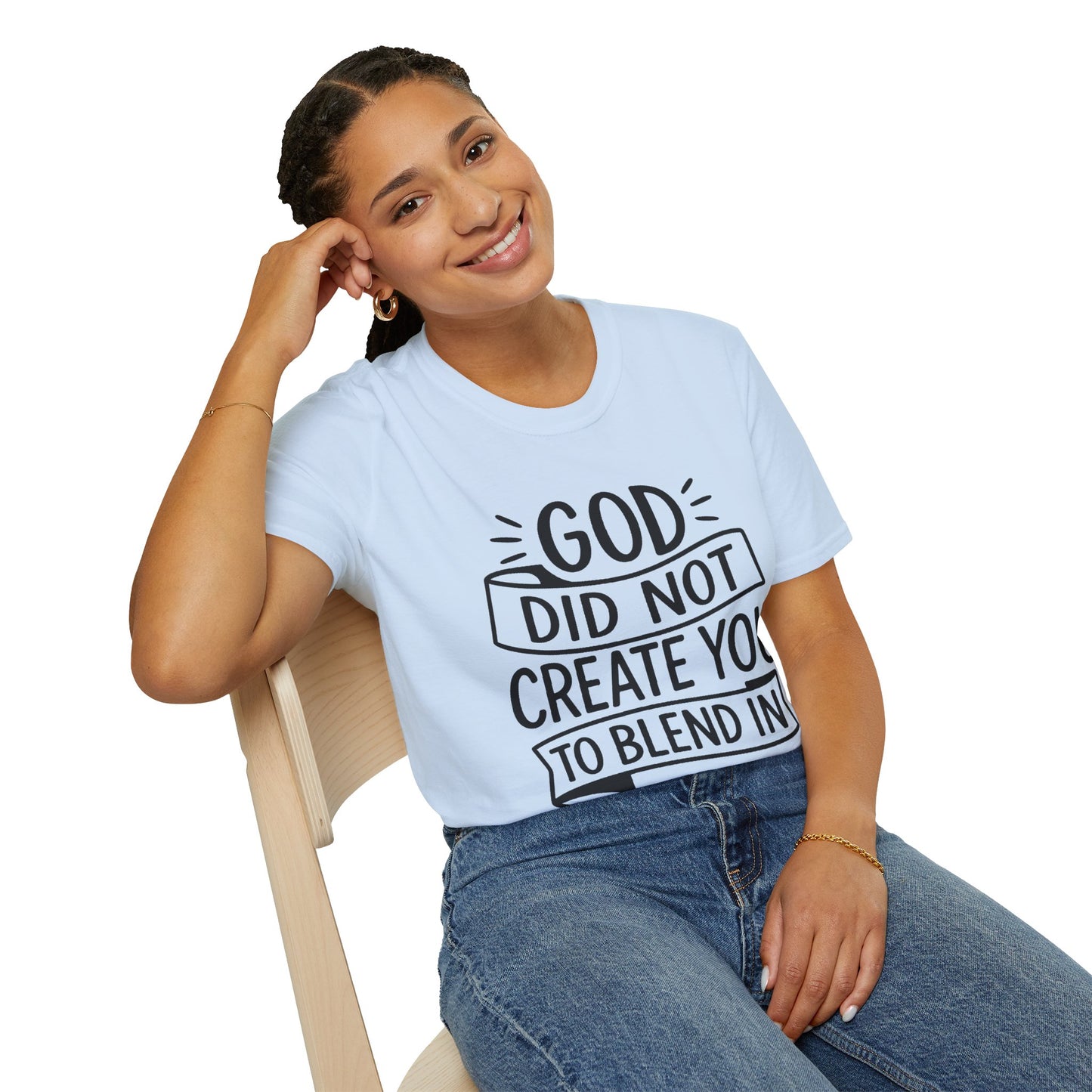 God Did Not Create You to Blend In Softstyle Inspirational T-Shirt