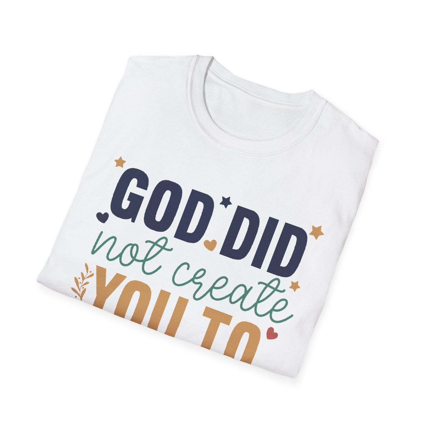 God Did Not Create You To Blend In T-Shirt, Motivational/Inspirational Apparel