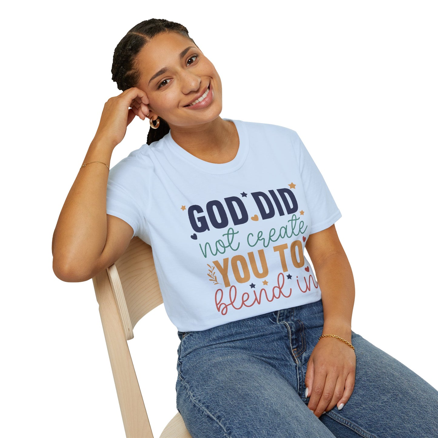 God Did Not Create You To Blend In T-Shirt, Motivational/Inspirational Apparel