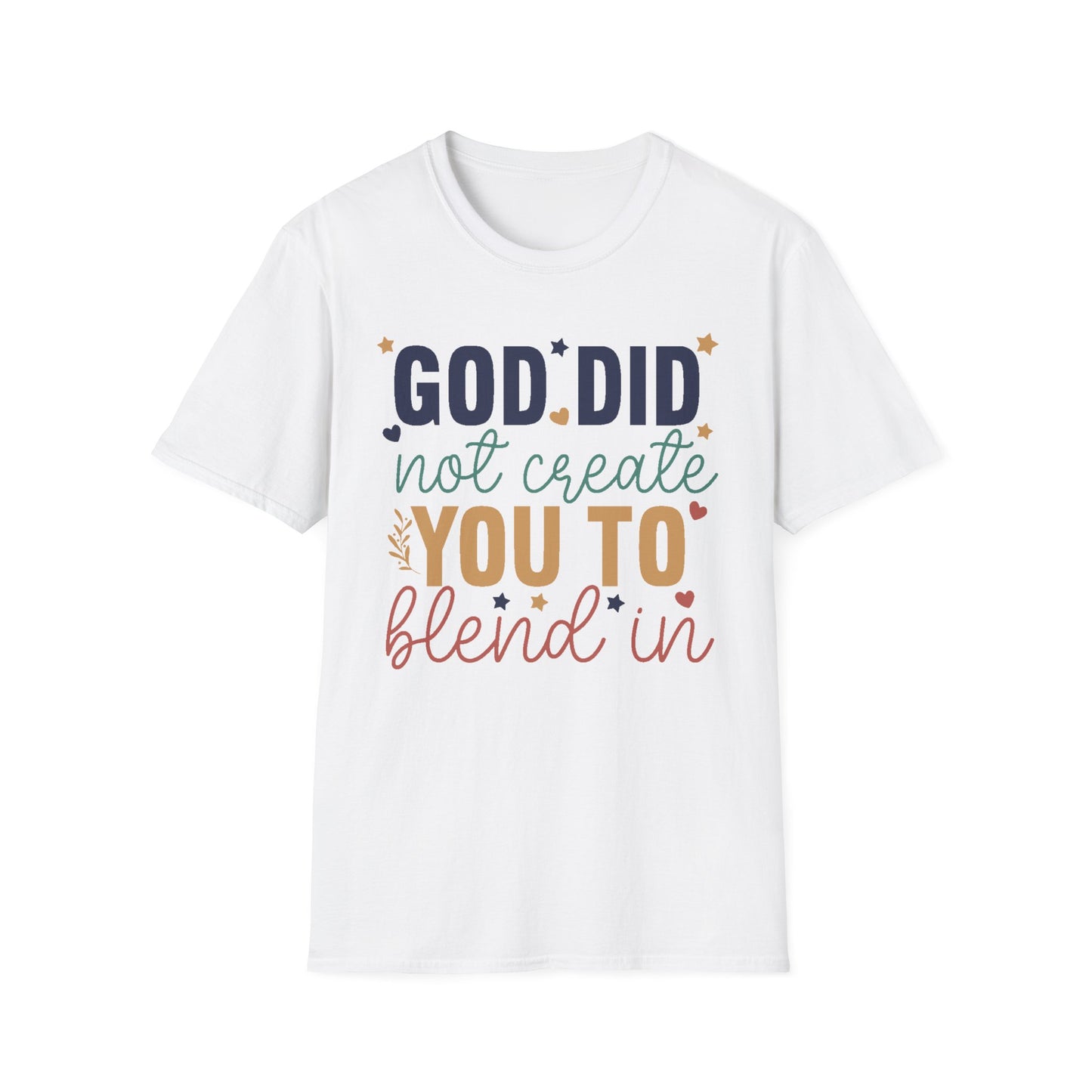 God Did Not Create You To Blend In T-Shirt, Motivational/Inspirational Apparel
