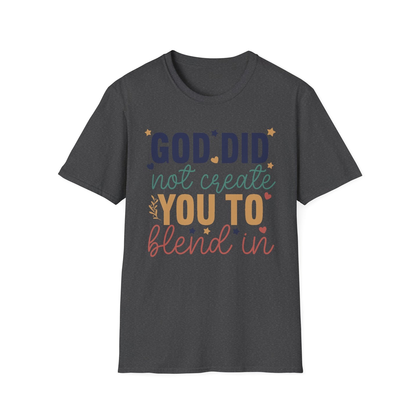 God Did Not Create You To Blend In T-Shirt, Motivational/Inspirational Apparel