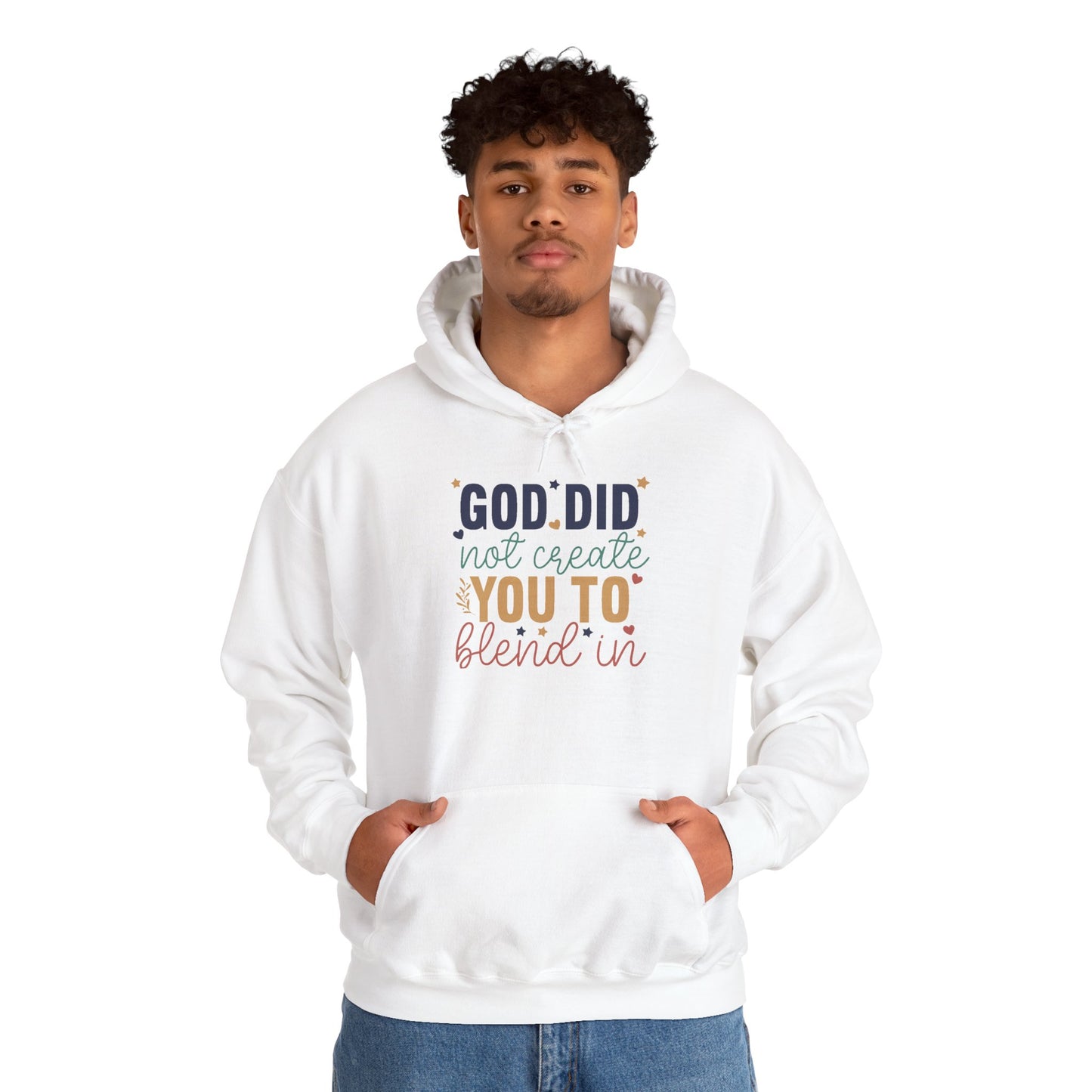 God Did Not Create You To Blend In - Inspirational Quote Hoodie