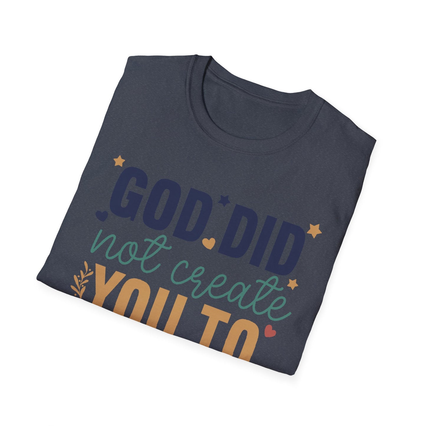 God Did Not Create You To Blend In T-Shirt, Motivational/Inspirational Apparel