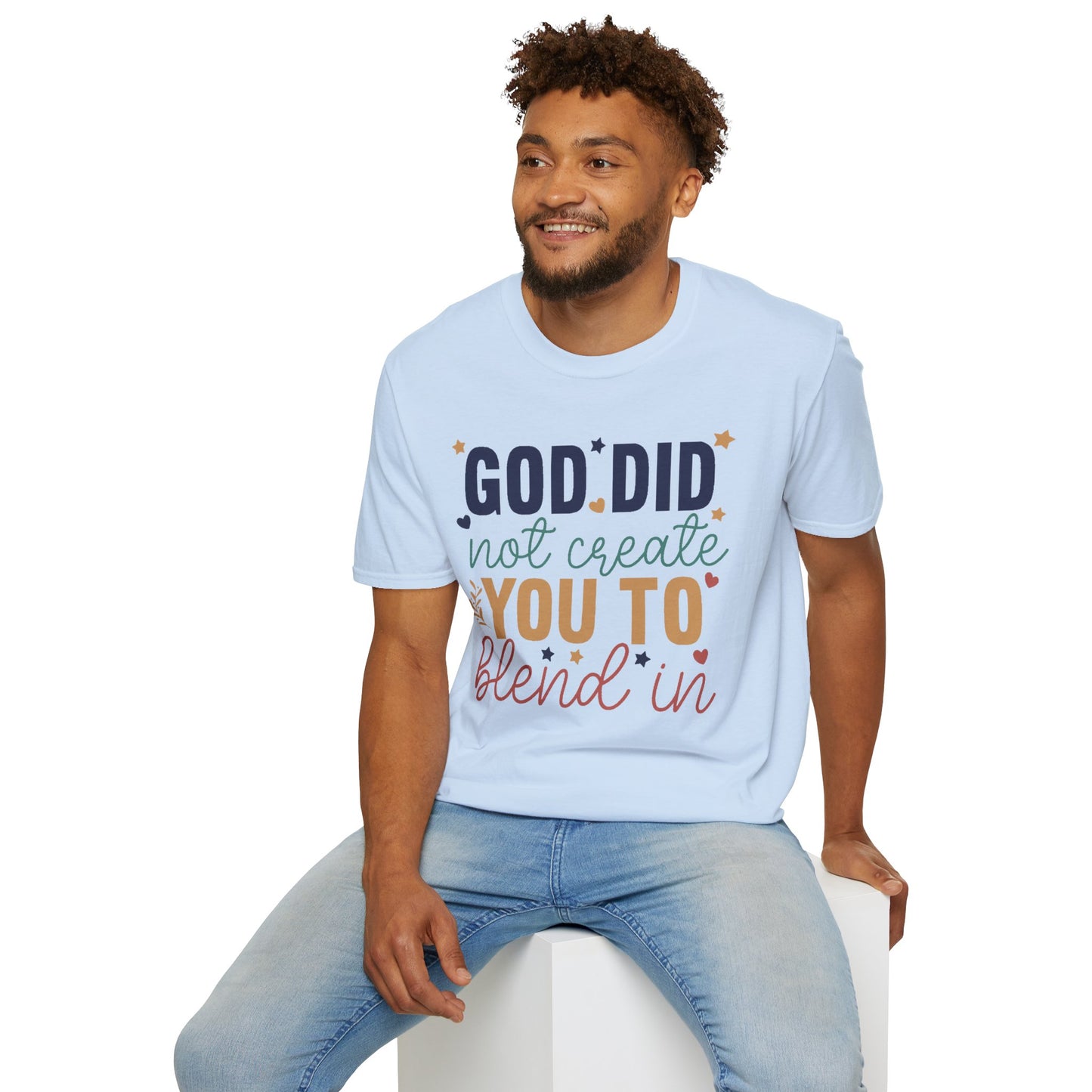 God Did Not Create You To Blend In T-Shirt, Motivational/Inspirational Apparel
