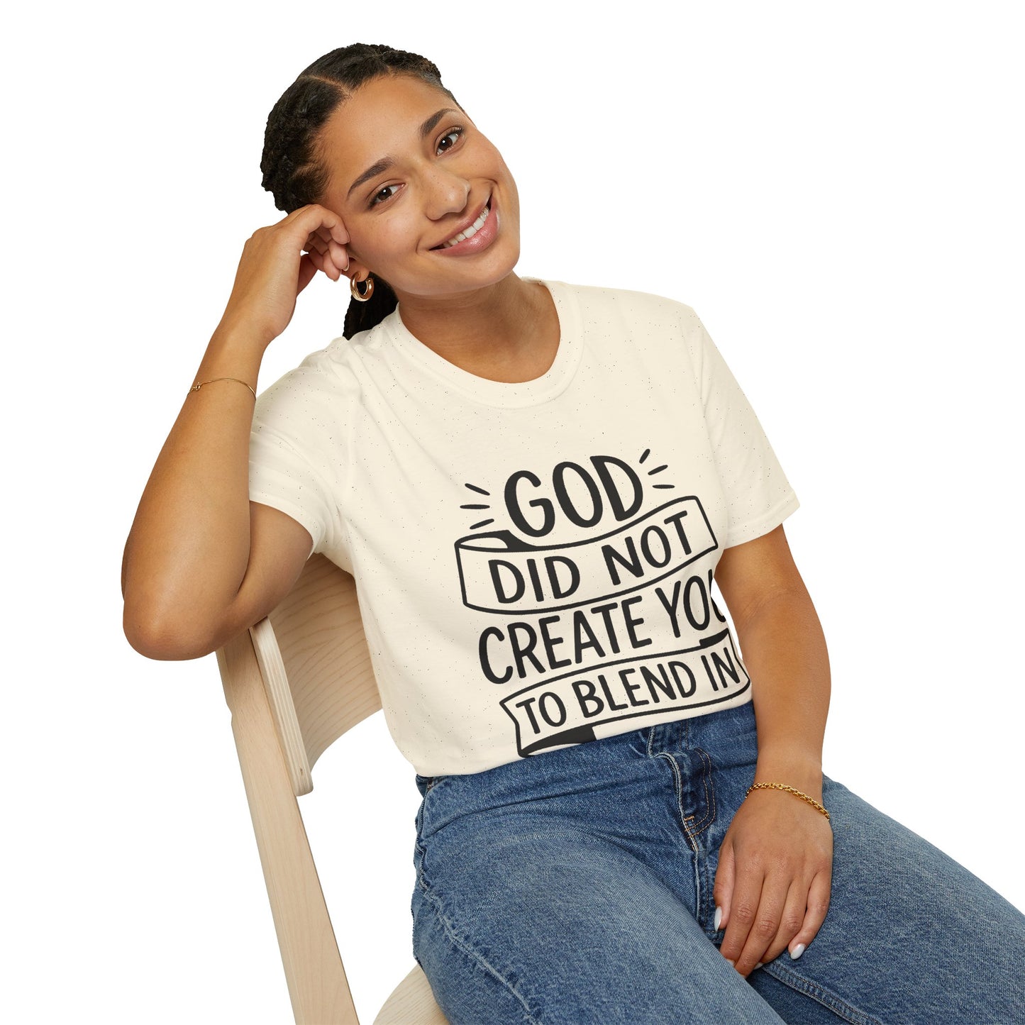 God Did Not Create You to Blend In Softstyle Inspirational T-Shirt