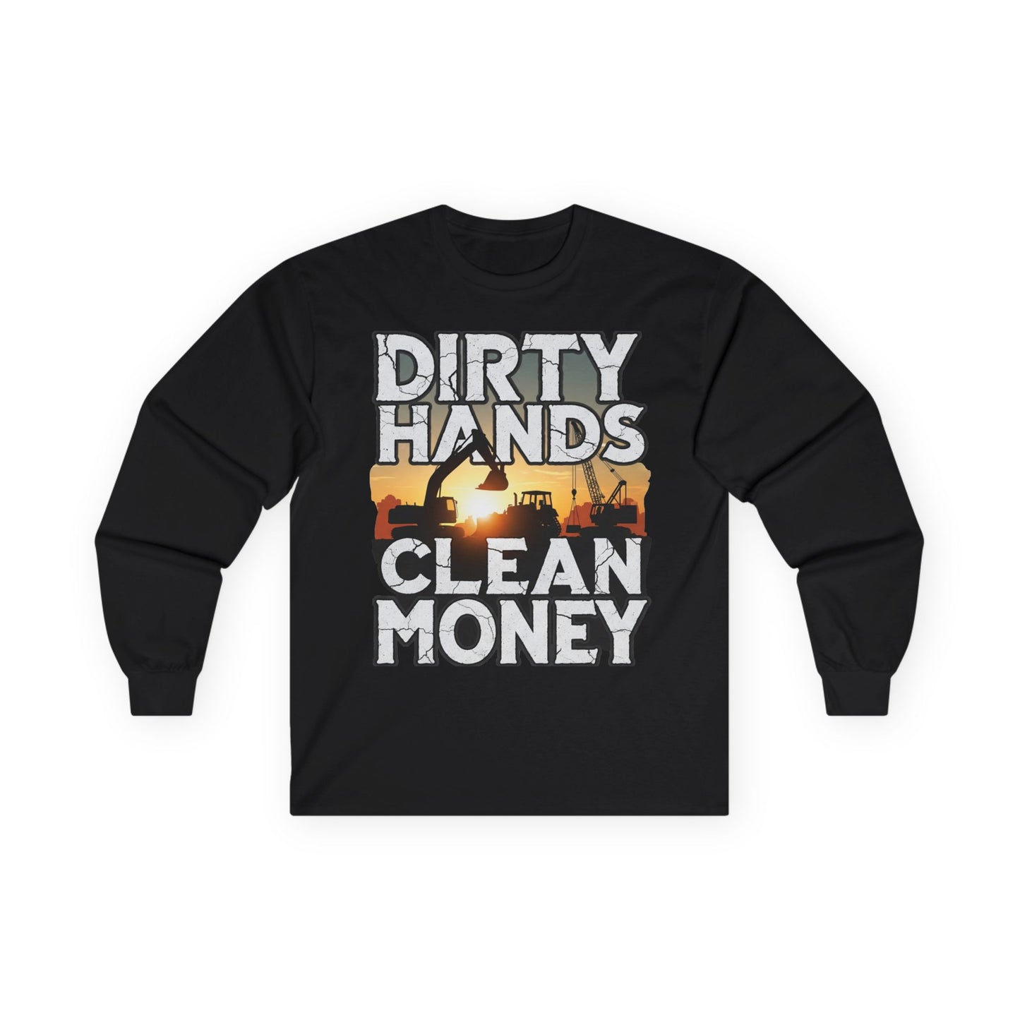 Dirty Hands Clean Money Long Sleeve T-Shirt - Great Gift For Hard Workers