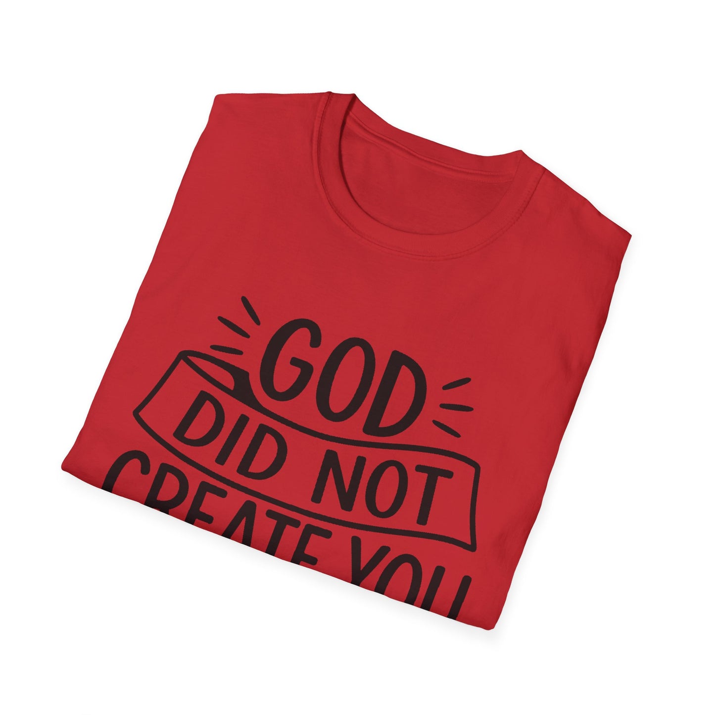 God Did Not Create You to Blend In Softstyle Inspirational T-Shirt