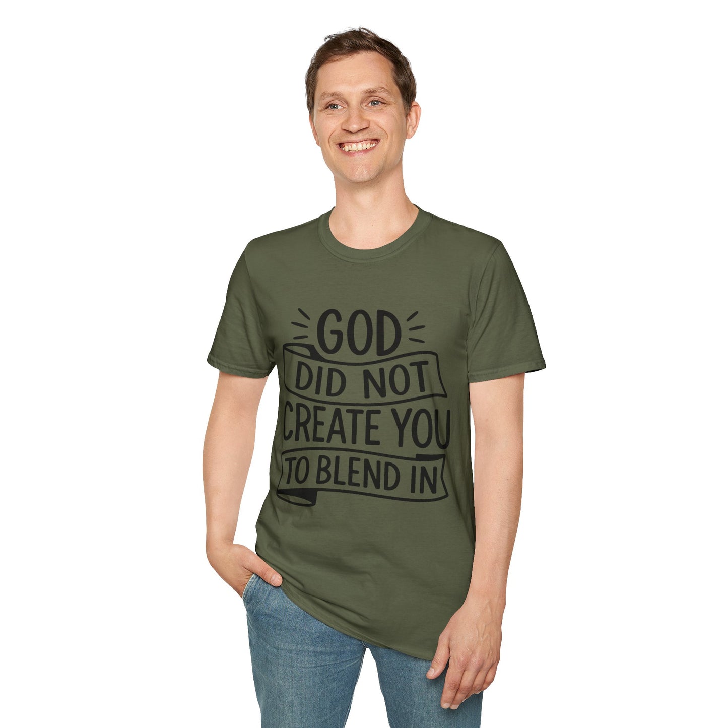 God Did Not Create You to Blend In Softstyle Inspirational T-Shirt