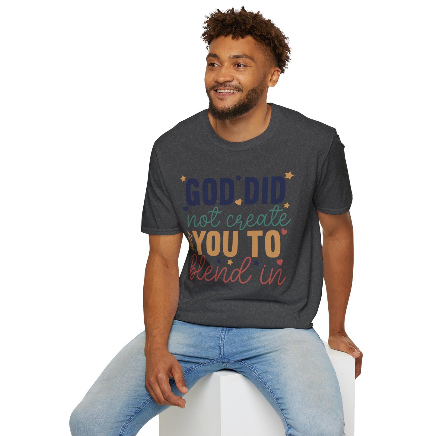God Did Not Create You To Blend In T-Shirt, Motivational/Inspirational Apparel