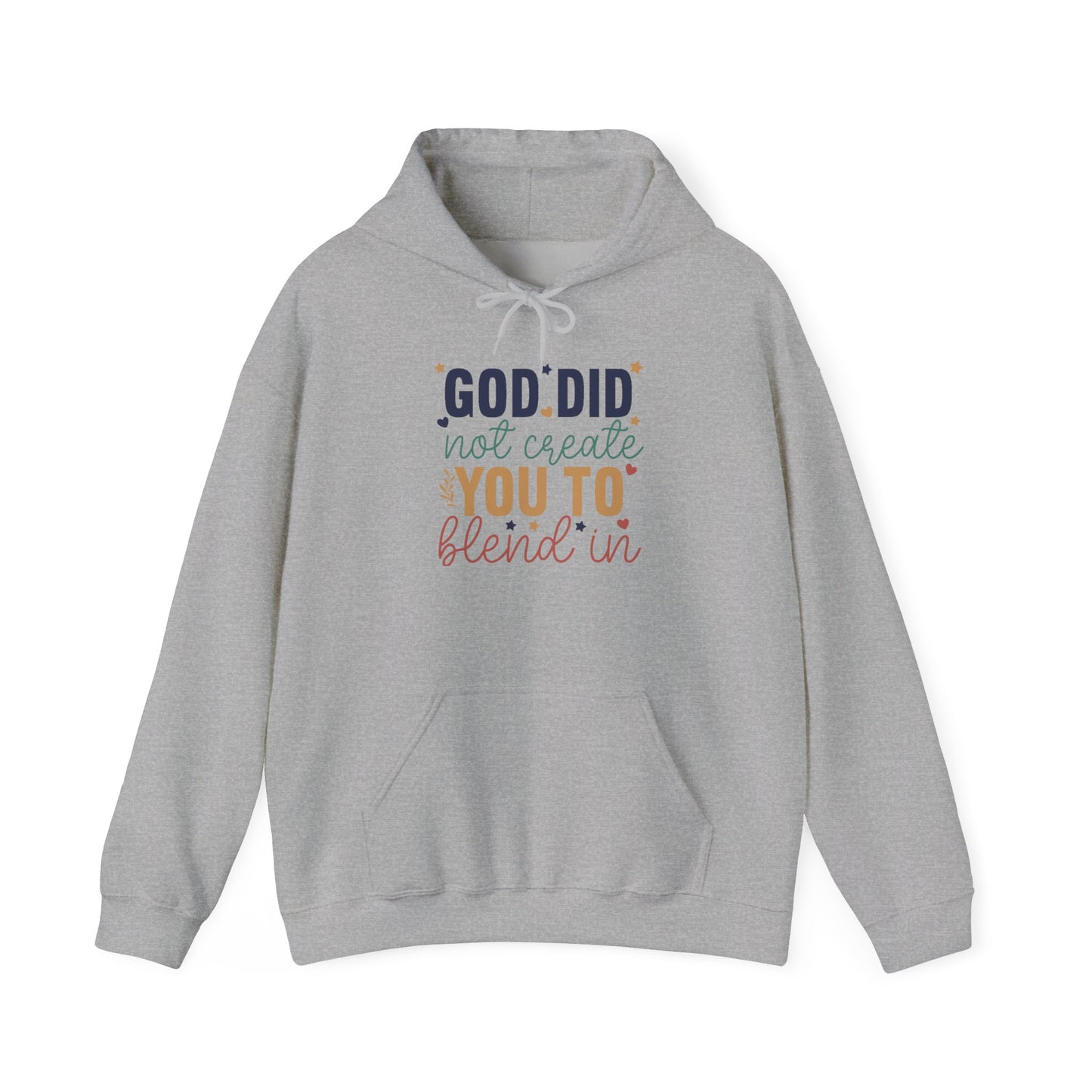 God Did Not Create You To Blend In - Inspirational Quote Hoodie