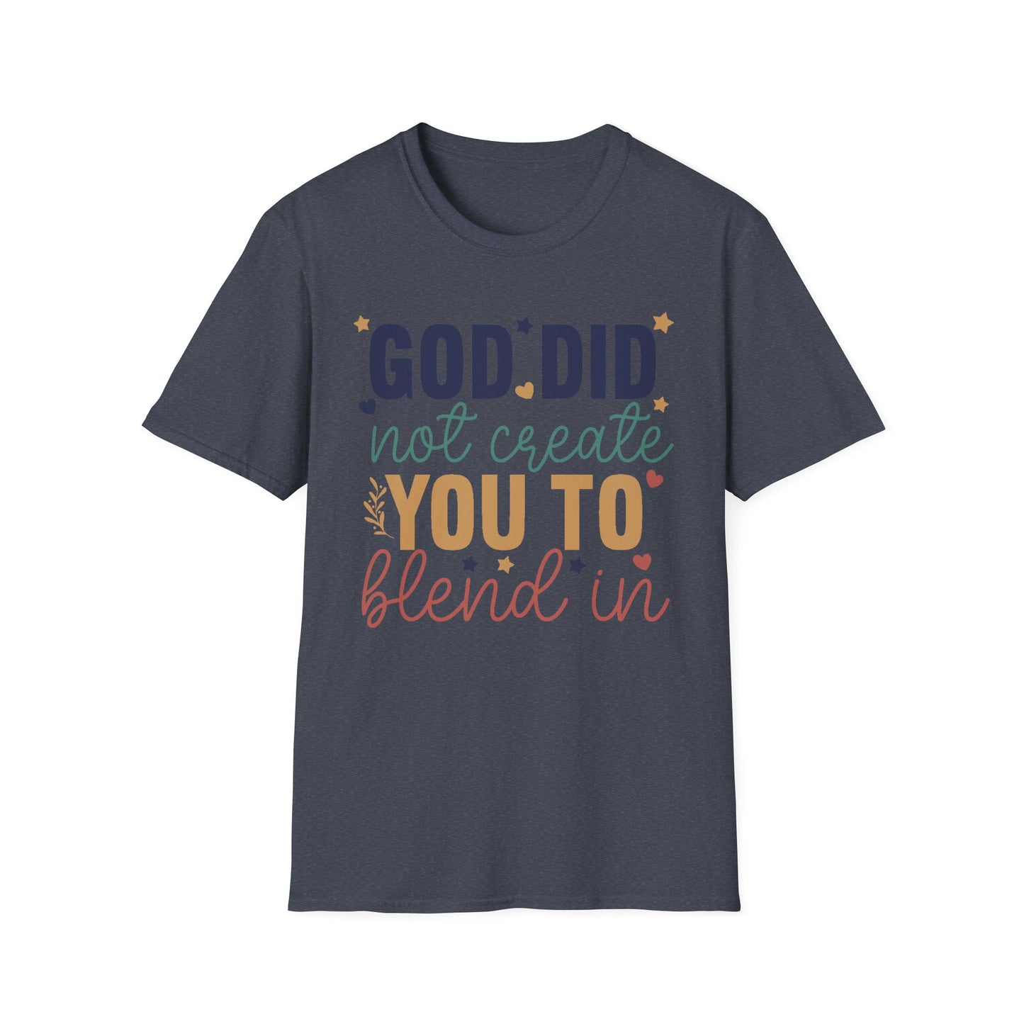 God Did Not Create You To Blend In T-Shirt, Motivational/Inspirational Apparel