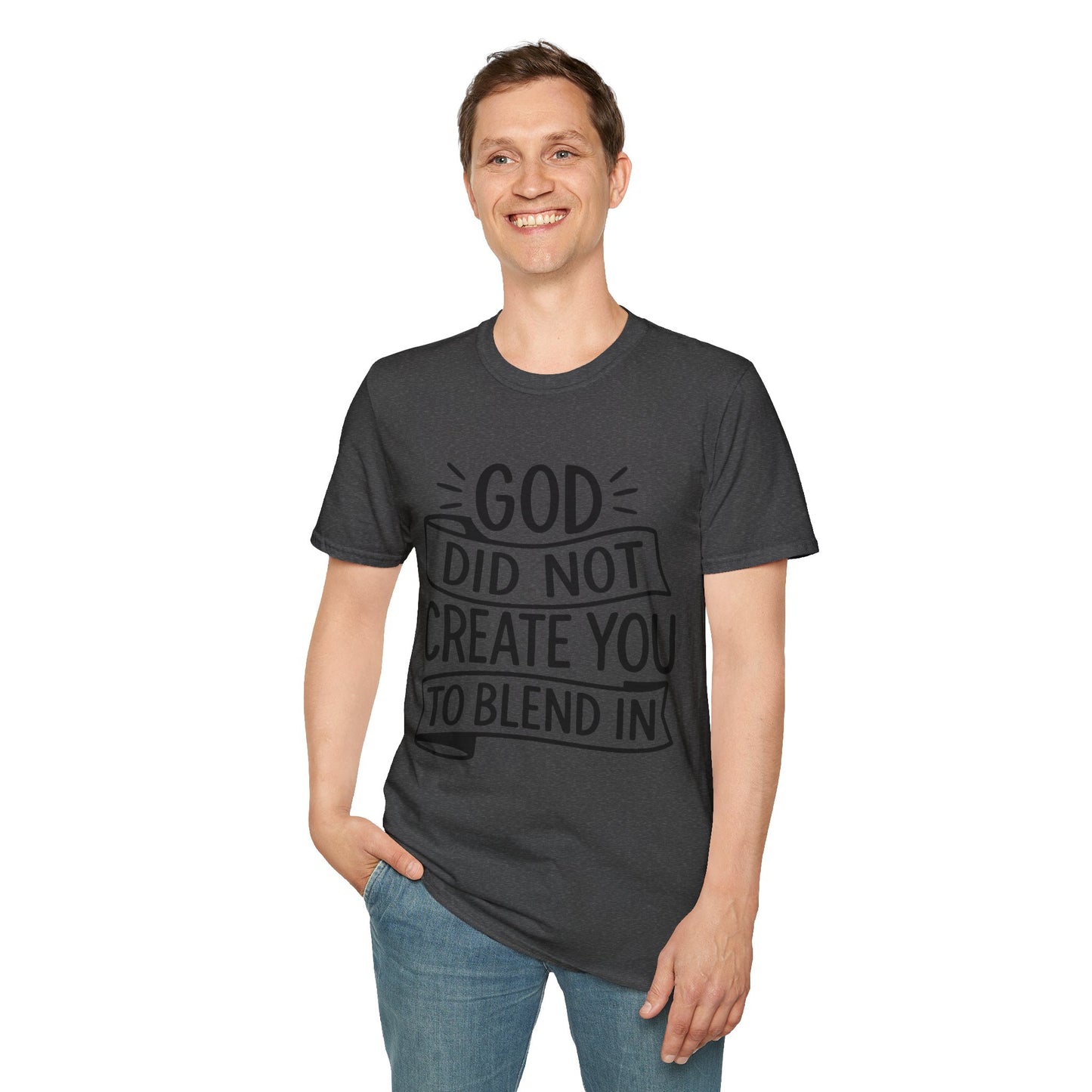God Did Not Create You to Blend In Softstyle Inspirational T-Shirt