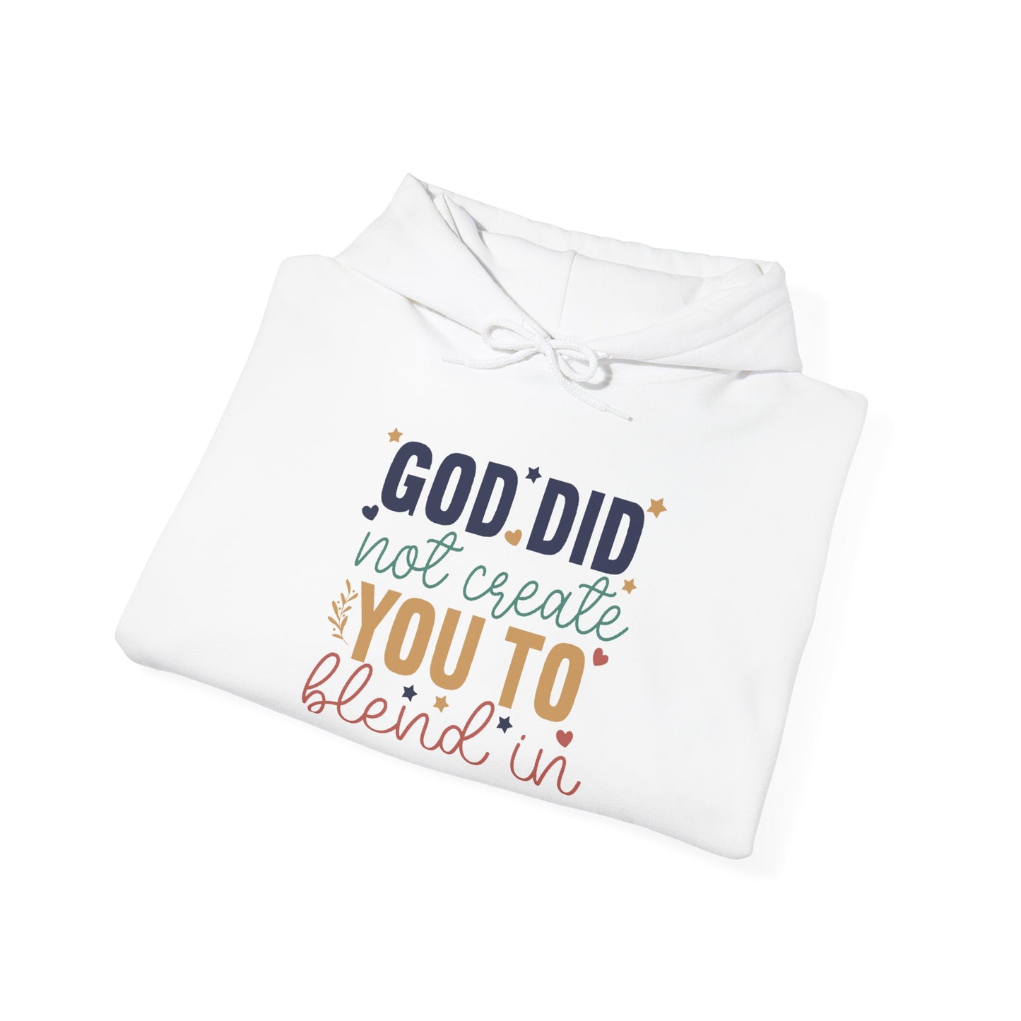 God Did Not Create You To Blend In - Inspirational Quote Hoodie