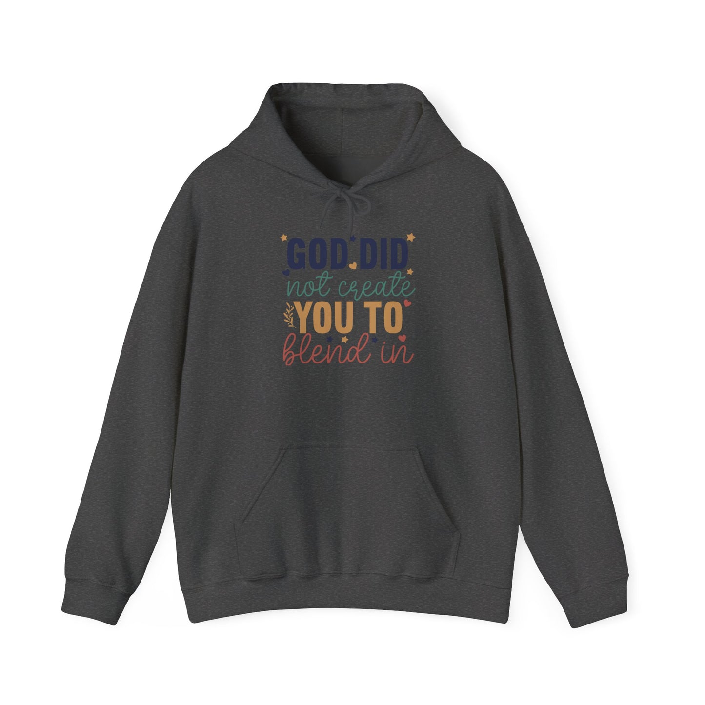 God Did Not Create You To Blend In - Inspirational Quote Hoodie