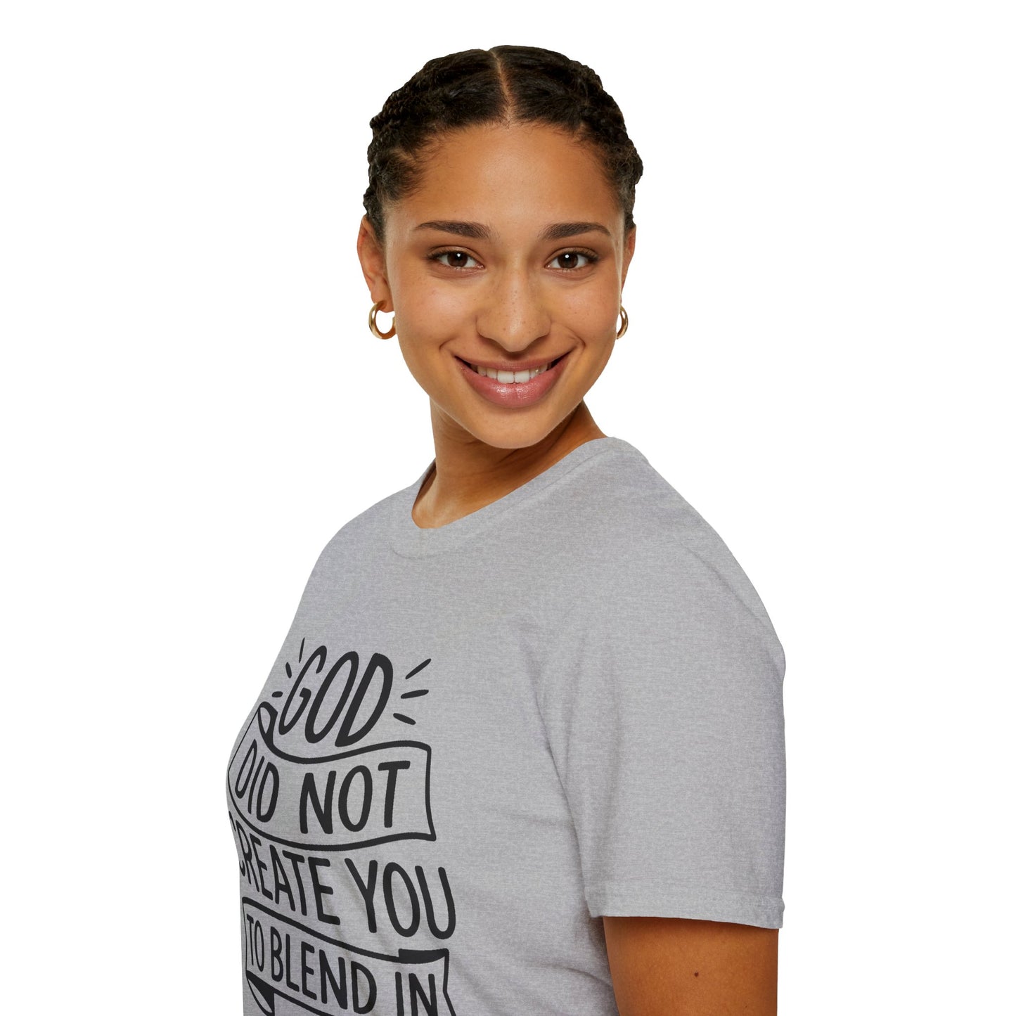 God Did Not Create You to Blend In Softstyle Inspirational T-Shirt