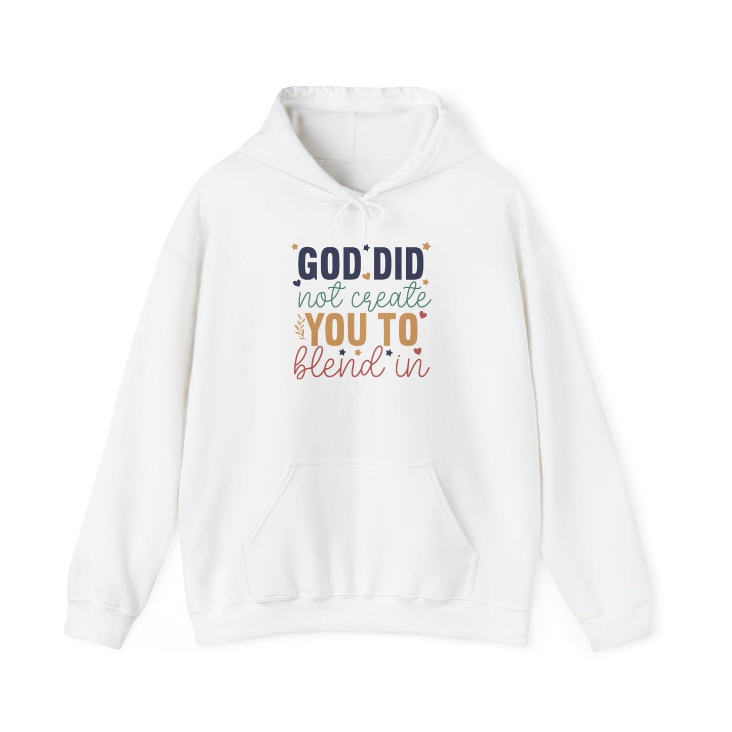 God Did Not Create You To Blend In - Inspirational Quote Hoodie