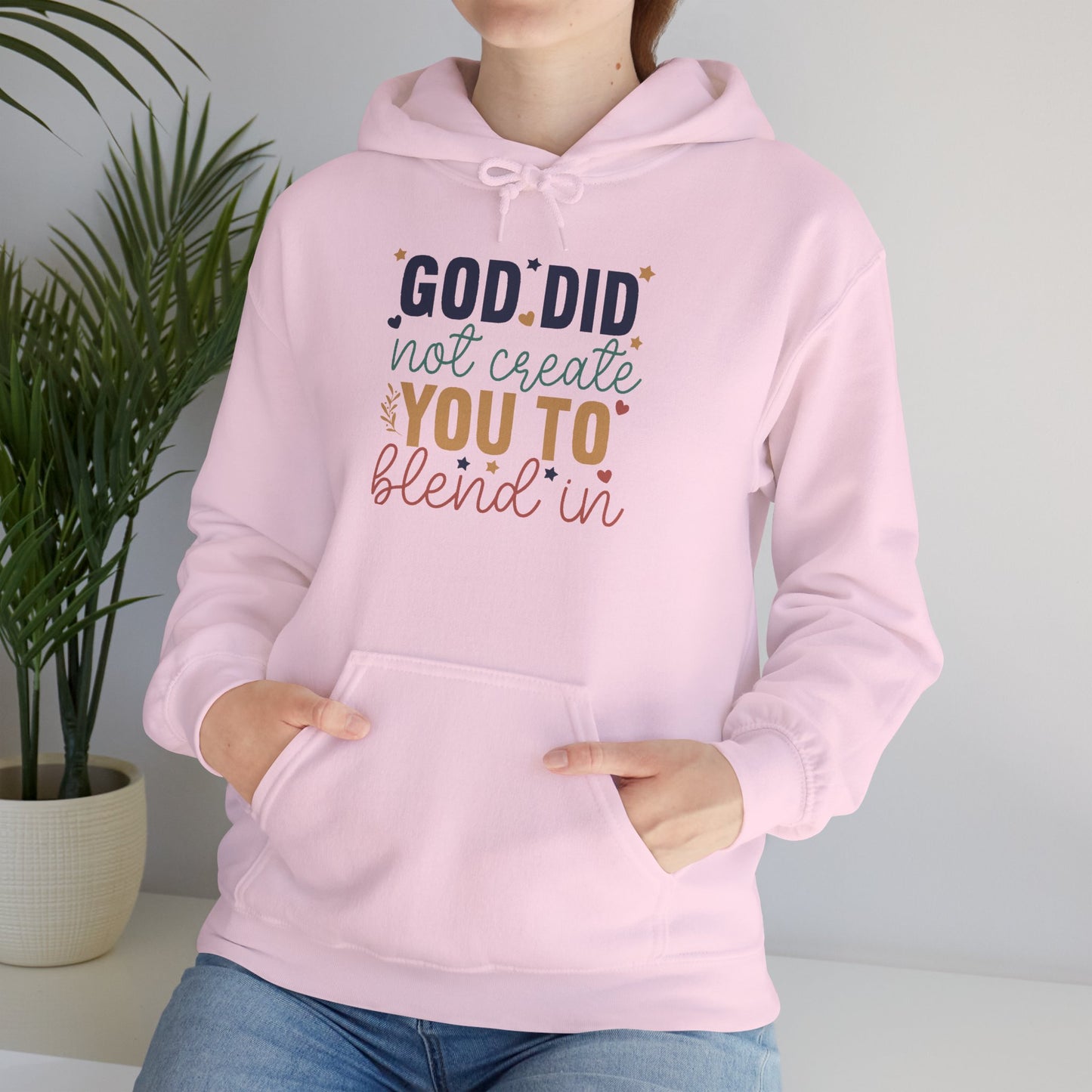 God Did Not Create You To Blend In - Inspirational Quote Hoodie