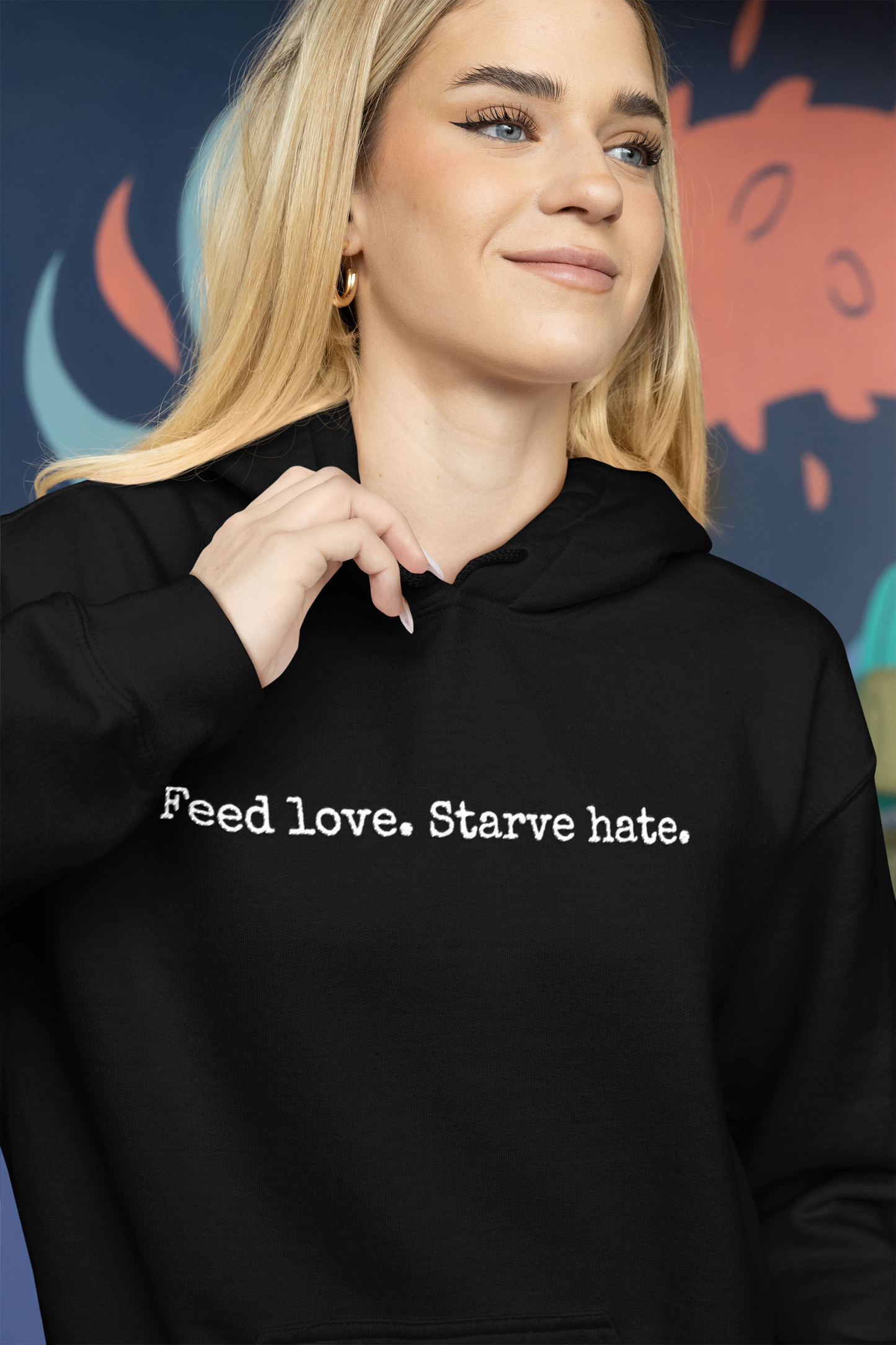 Feed Love Starve Hate Hoodie