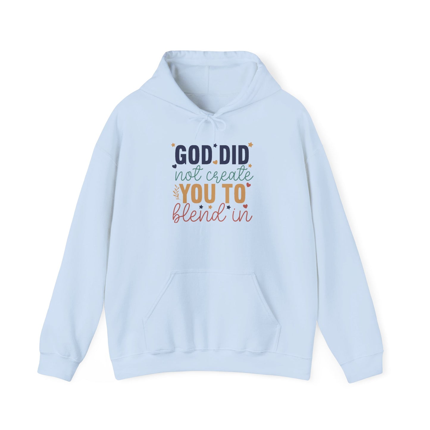 God Did Not Create You To Blend In - Inspirational Quote Hoodie