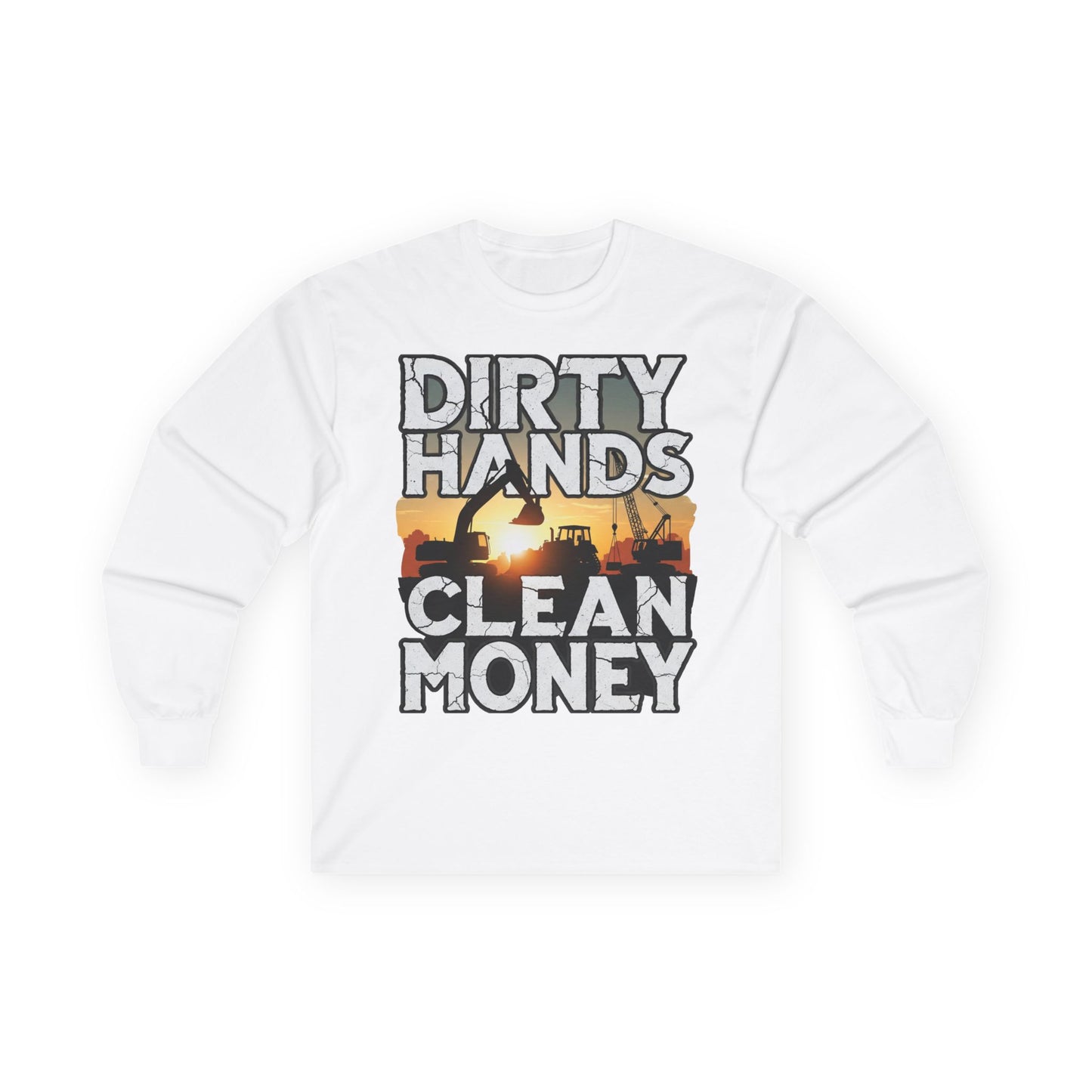 Dirty Hands Clean Money Long Sleeve T-Shirt - Great Gift For Hard Workers