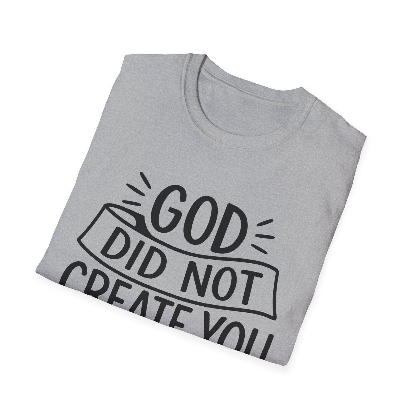 God Did Not Create You to Blend In Softstyle Inspirational T-Shirt