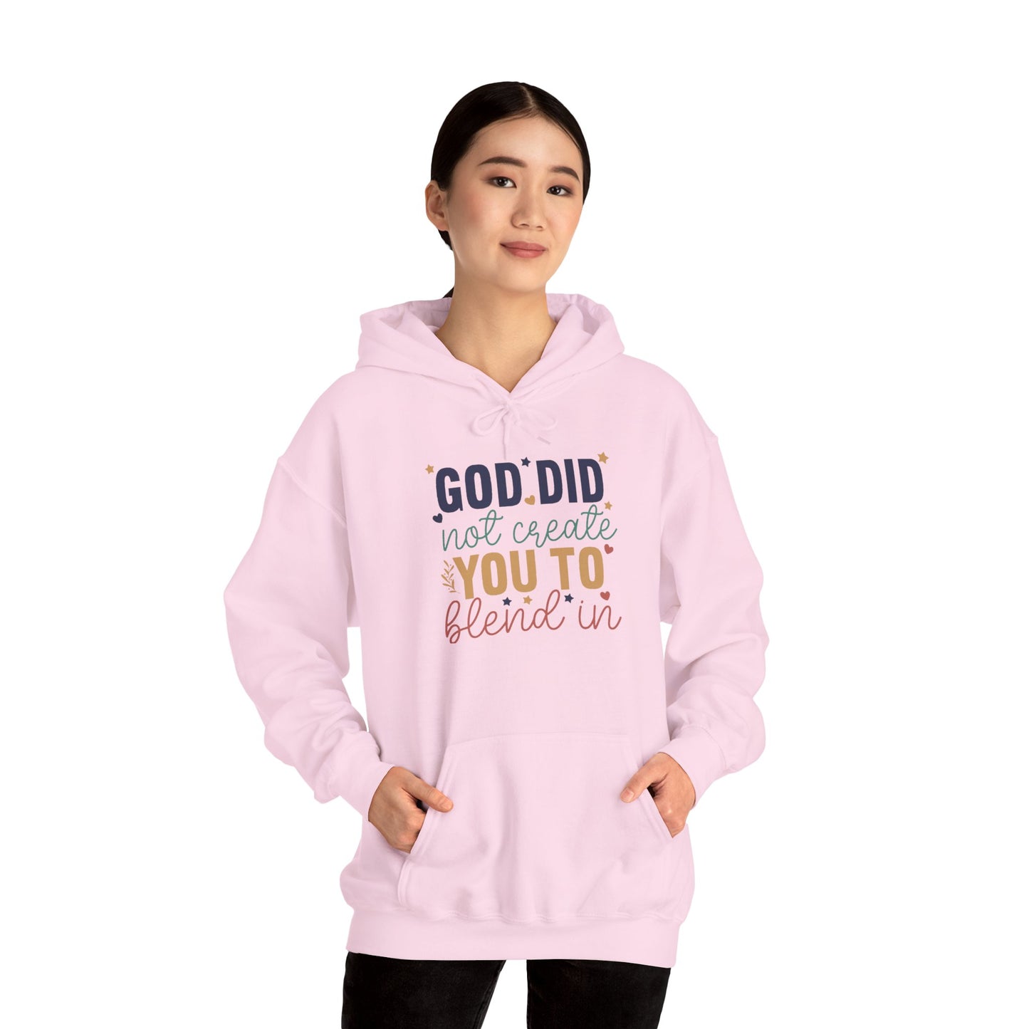 God Did Not Create You To Blend In - Inspirational Quote Hoodie