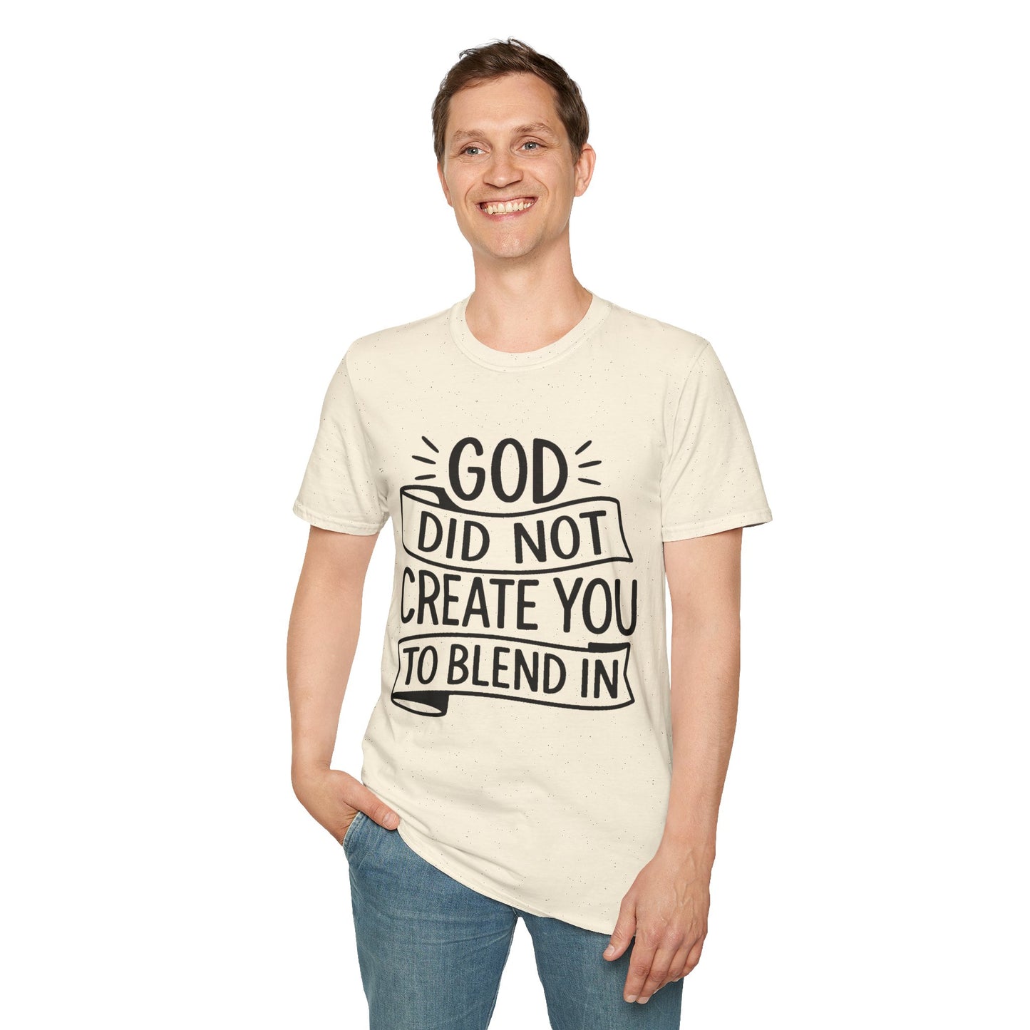 God Did Not Create You to Blend In Softstyle Inspirational T-Shirt