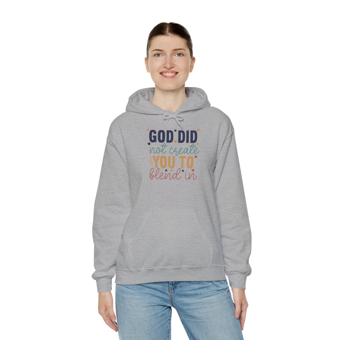 God Did Not Create You To Blend In - Inspirational Quote Hoodie