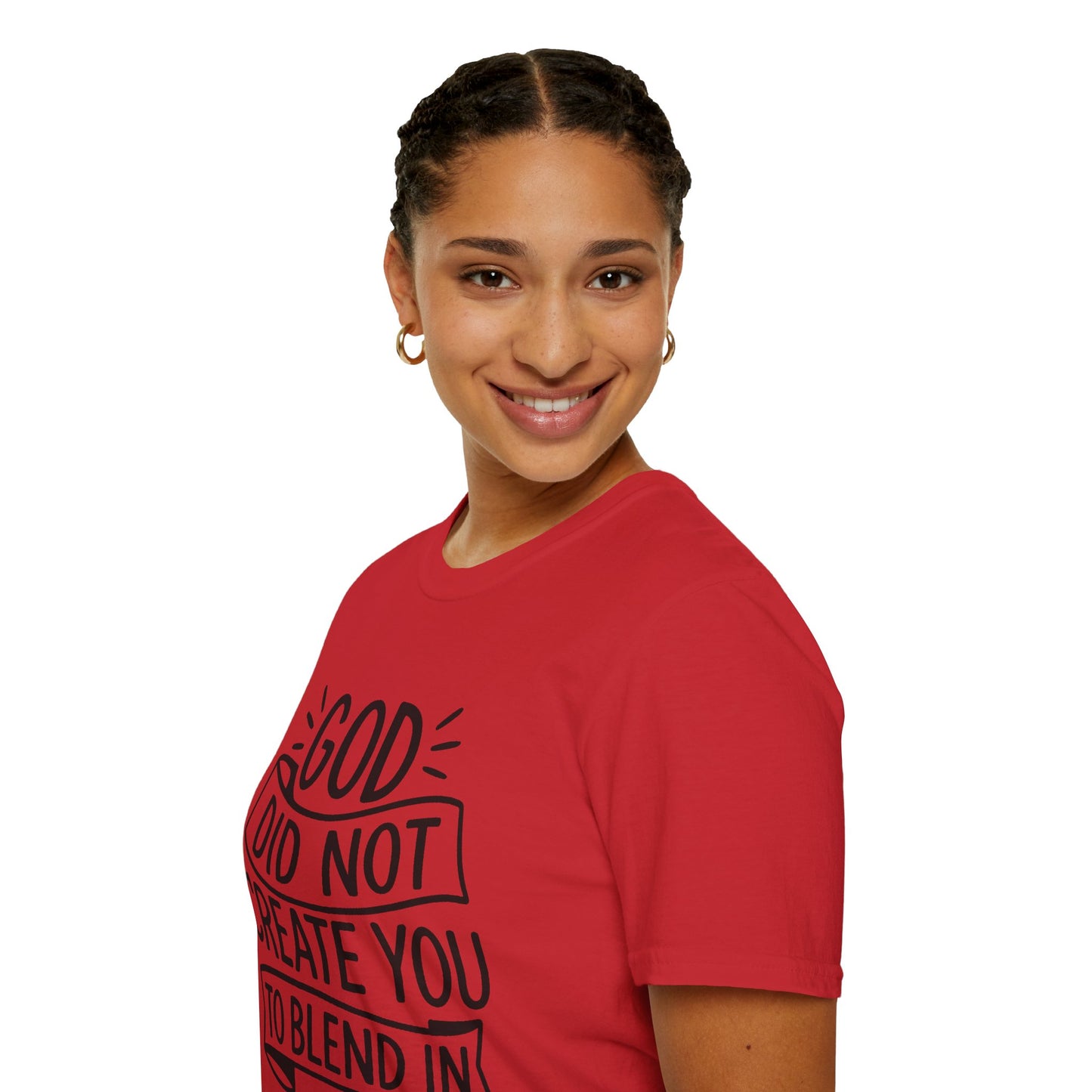 God Did Not Create You to Blend In Softstyle Inspirational T-Shirt